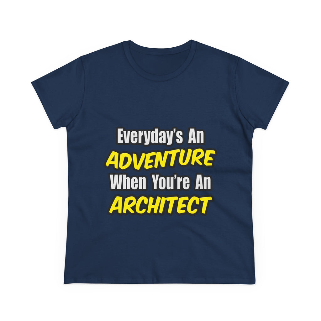 Everyday's An Adventure...Architect - Women's Midweight Cotton Tee
