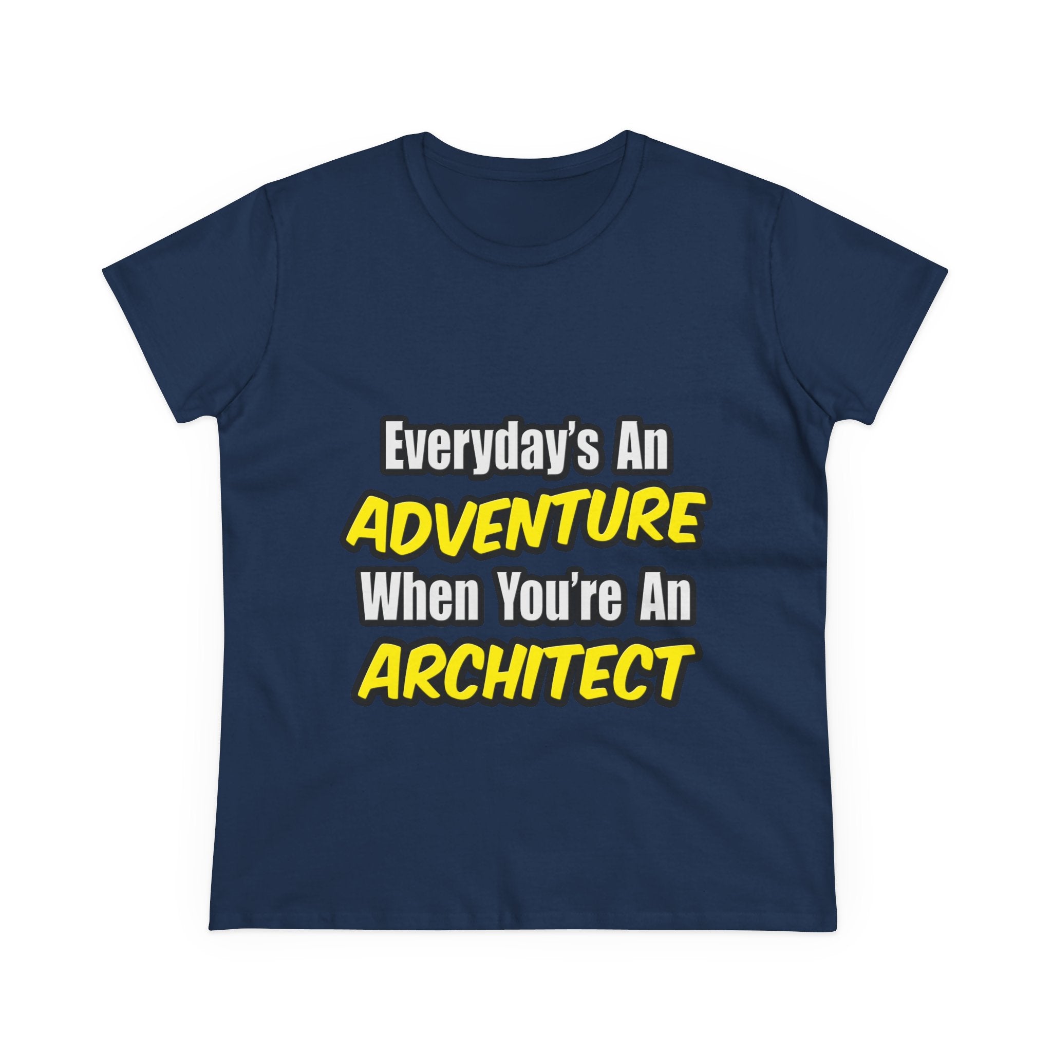 Everyday's An Adventure...Architect - Women's Midweight Cotton Tee