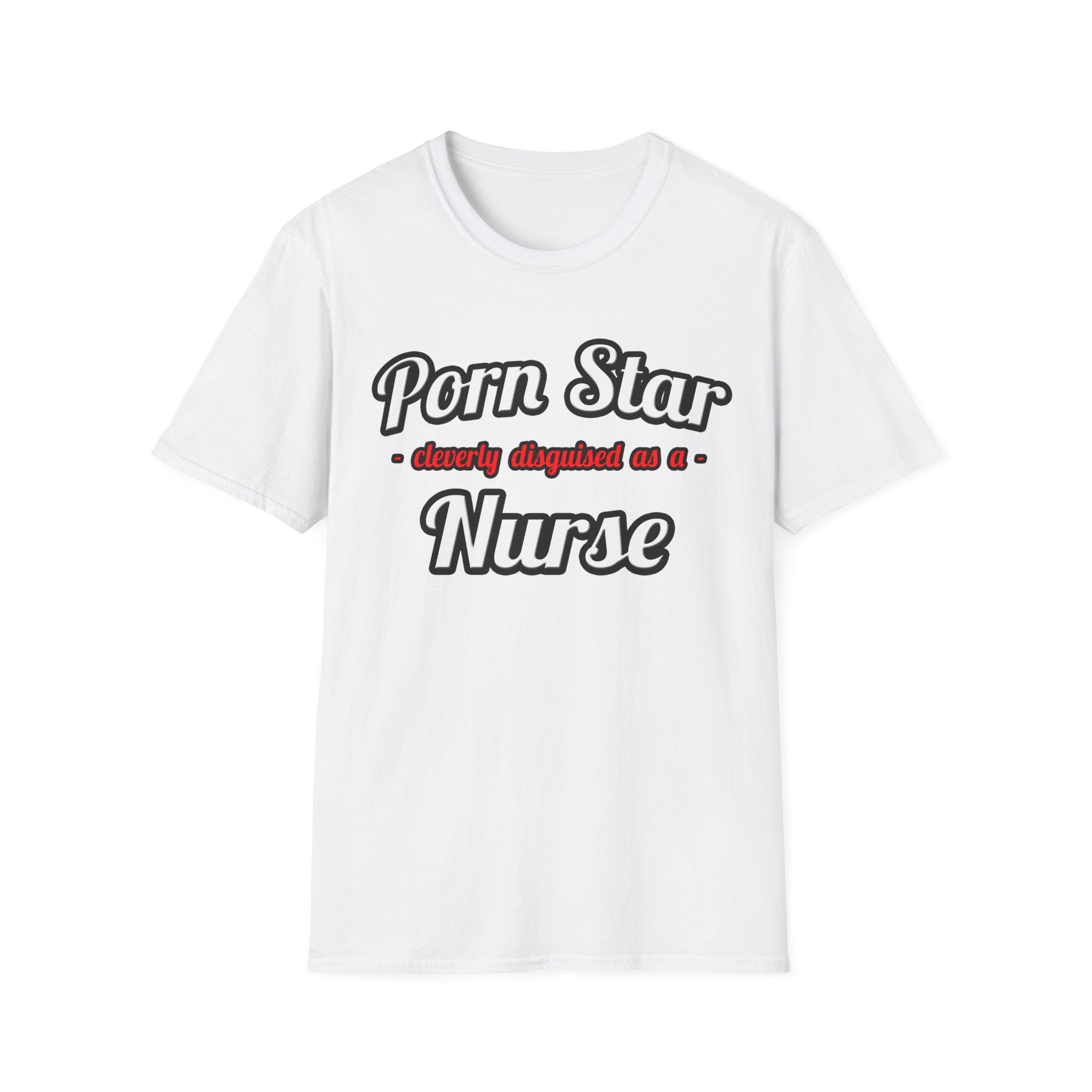 Porn Star...Nurse - Unisex Softstyle T-Shirt