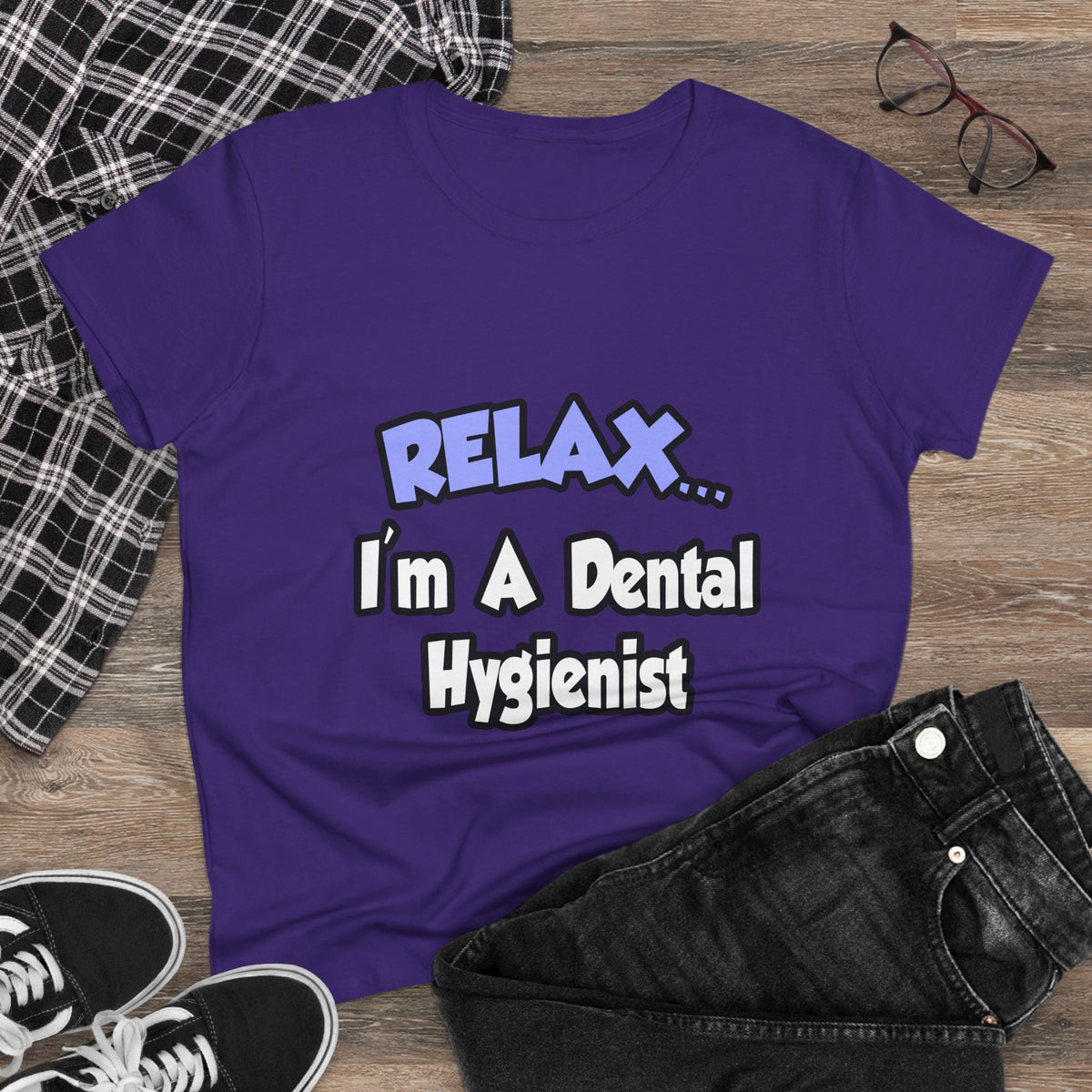 Relax...I'm A Dental Hygienist - Women's Midweight Cotton Tee