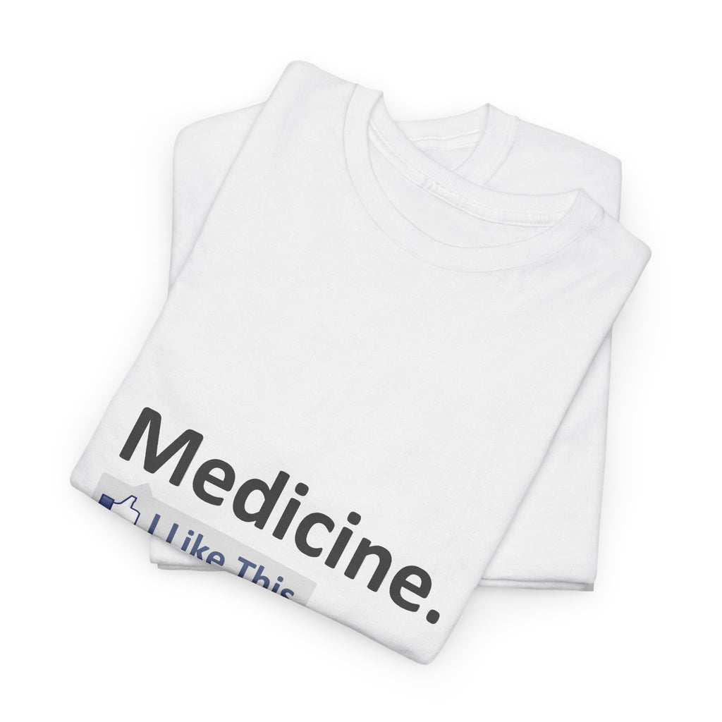 Medicine...I Like This - Unisex Heavy Cotton Tee