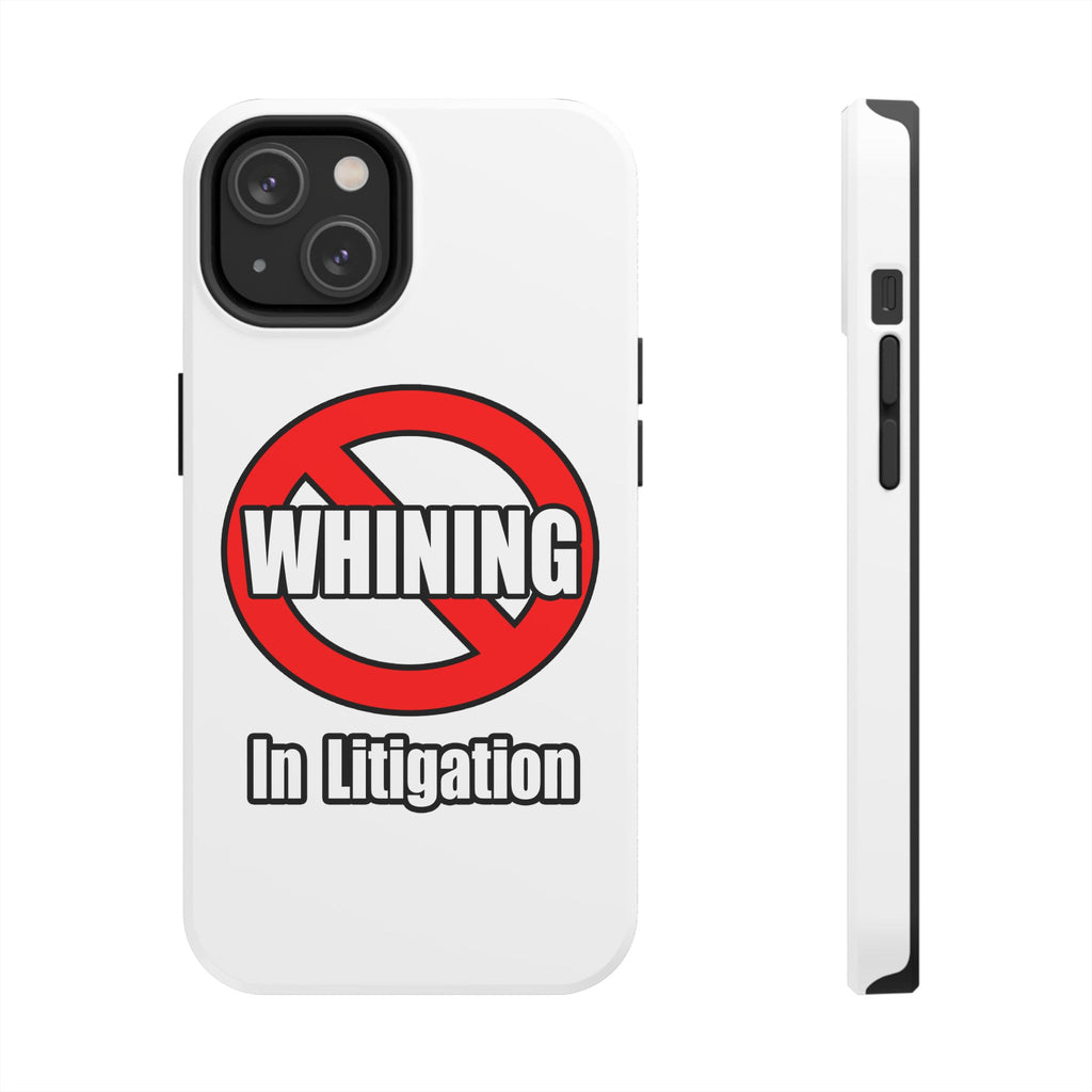 No Whining In Litigation - Tough Phone Cases