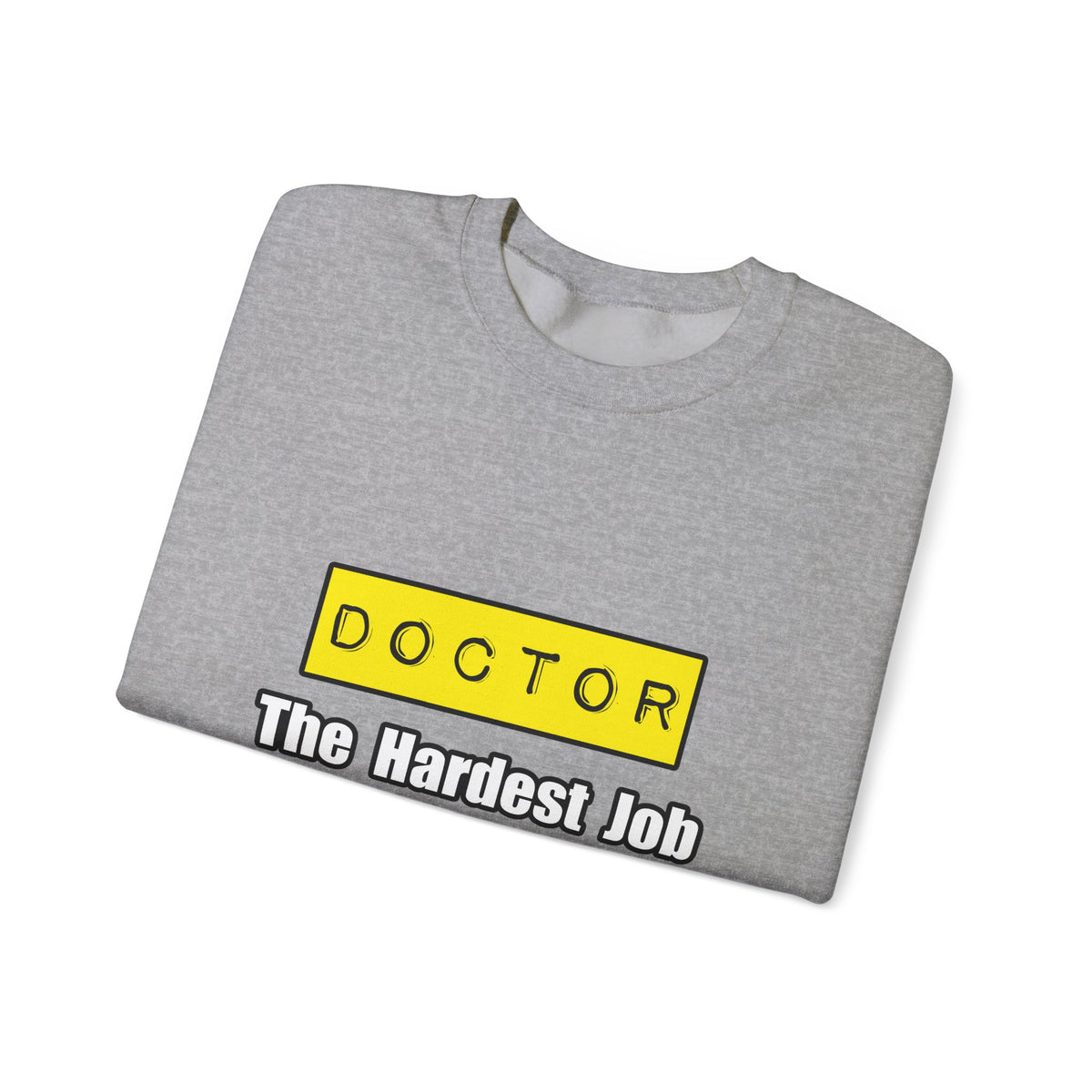 Doctor...Hardest Job You'll Ever Love - Unisex Heavy Blend™ Crewneck Sweatshirt