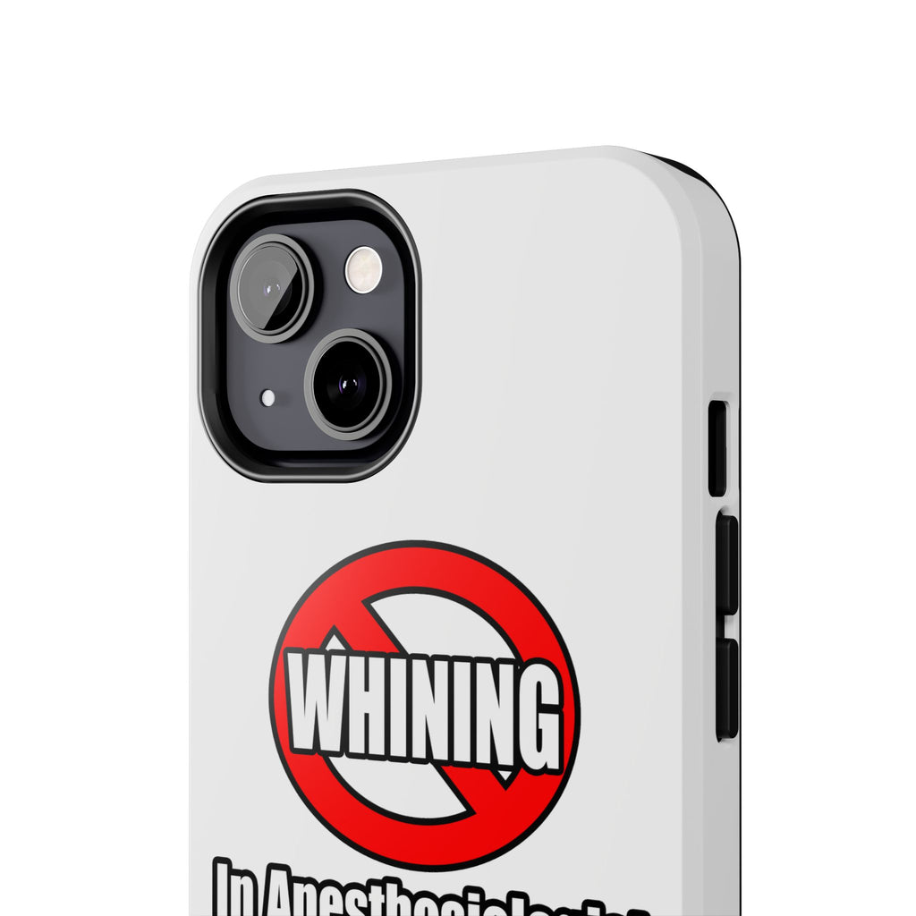 No Whining In Anesthesiologist Assistance - Tough Phone Cases
