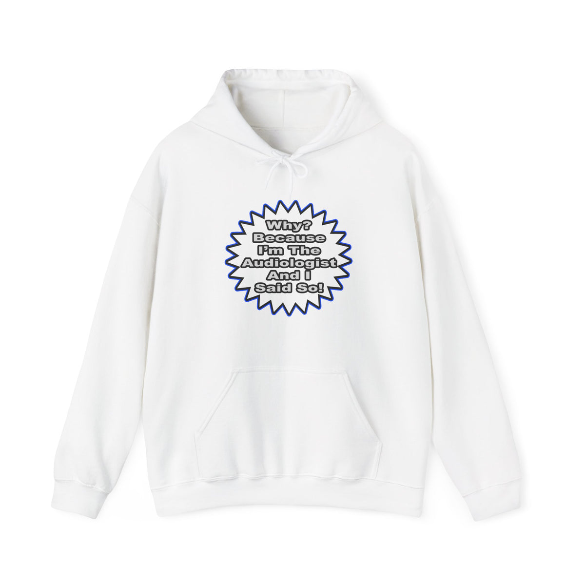 Audiologist...Because I Said So - Unisex Heavy Blend™ Hooded Sweatshirt