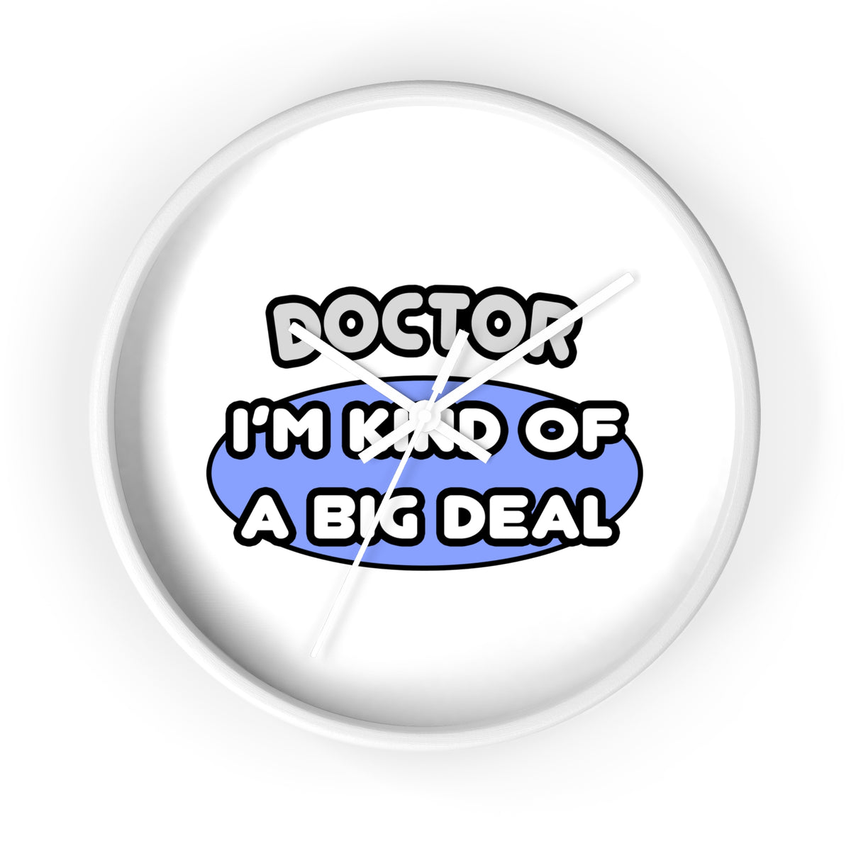Doctor...Kind of a Big Deal - Wall Clock