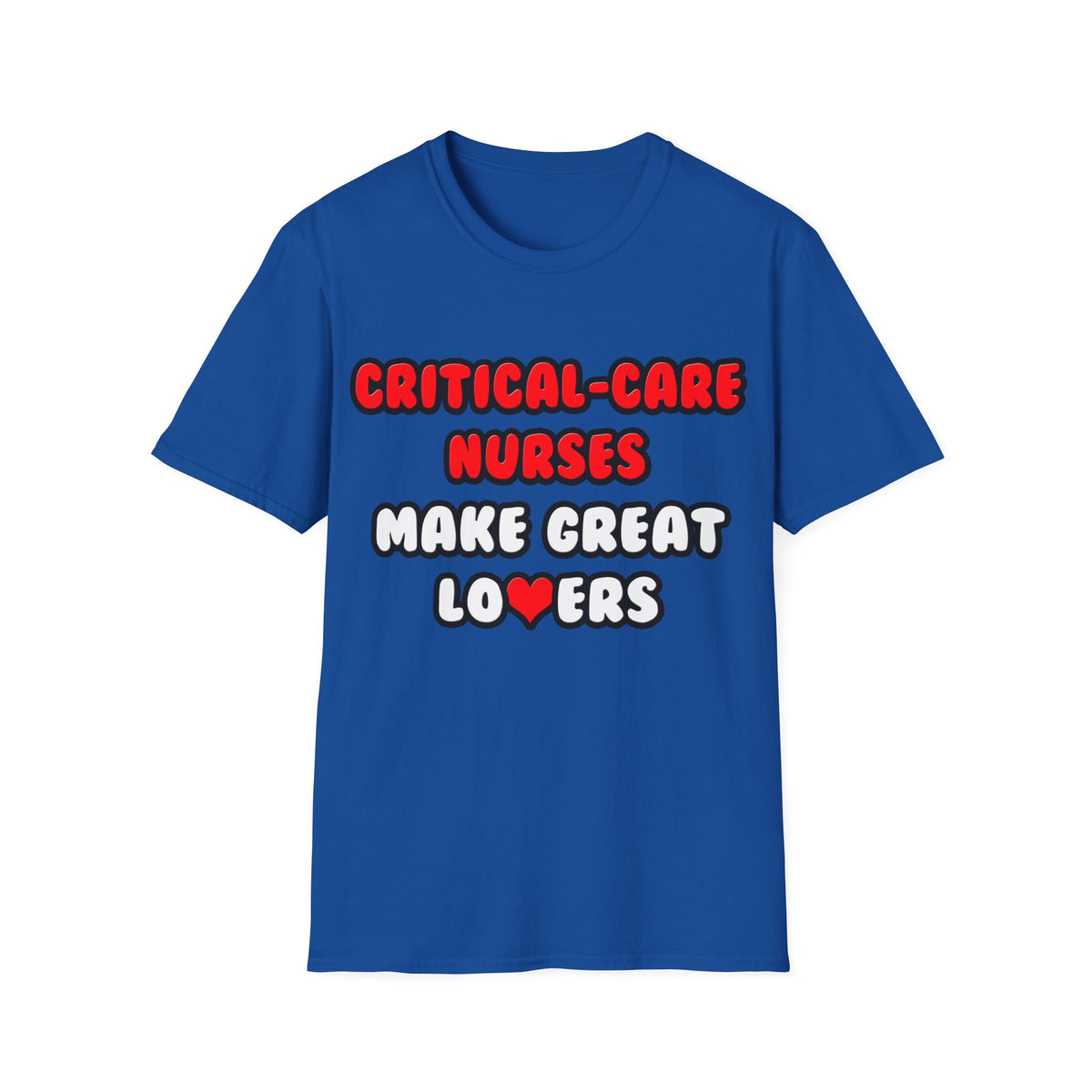 Critical Care Nurses Make Great Lovers - Unisex Softstyle T-Shirt