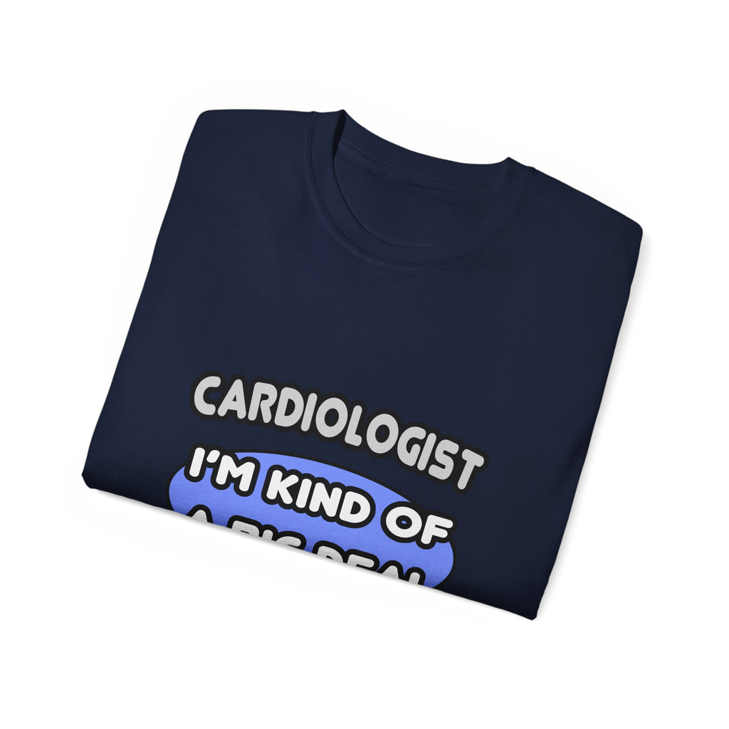 Cardiologist...Kind of a Big Deal - Unisex Ultra Cotton Tee