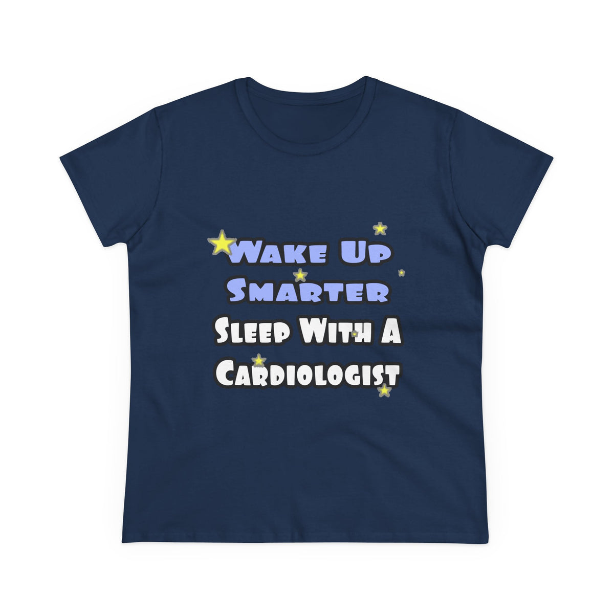 Wake Up Smarter...Sleep With a Cardiologist - Women's Midweight Cotton Tee