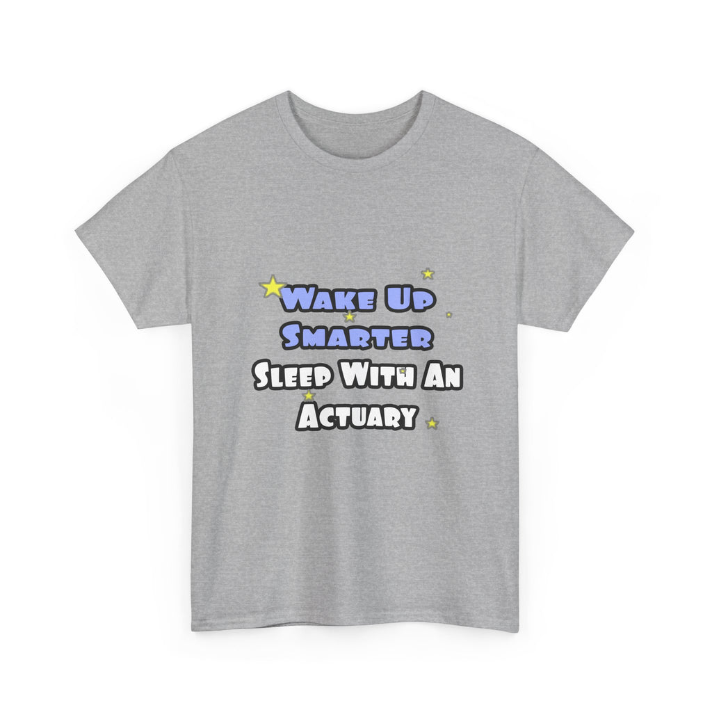 Wake Up Smarter...Sleep With an Actuary - Unisex Heavy Cotton Tee