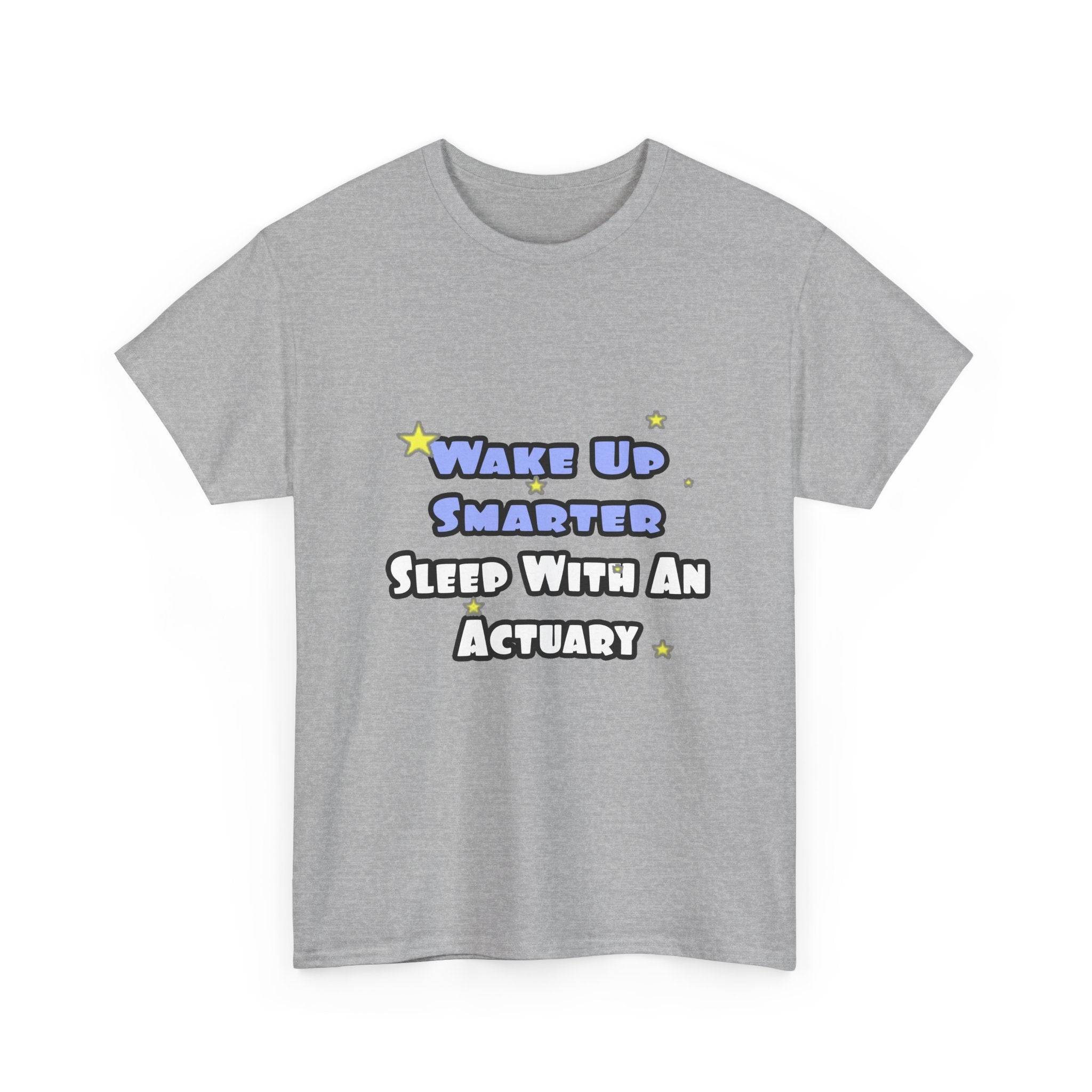 Wake Up Smarter...Sleep With an Actuary - Unisex Heavy Cotton Tee