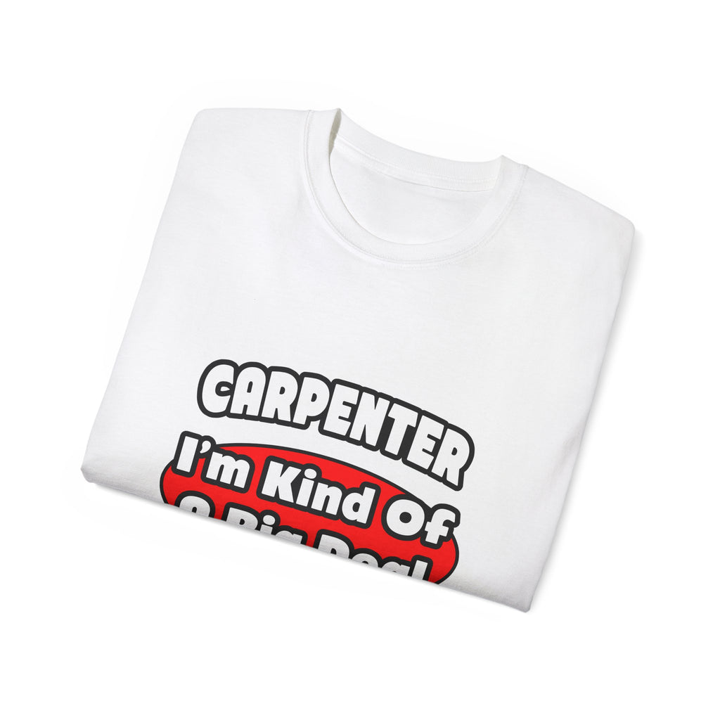 Carpenter...Big Deal - Unisex Ultra Cotton Tee
