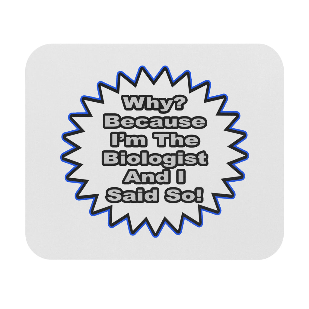 Biologist...Because I Said So - Mouse Pad (Rectangle)