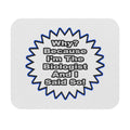Biologist...Because I Said So - Mouse Pad (Rectangle)