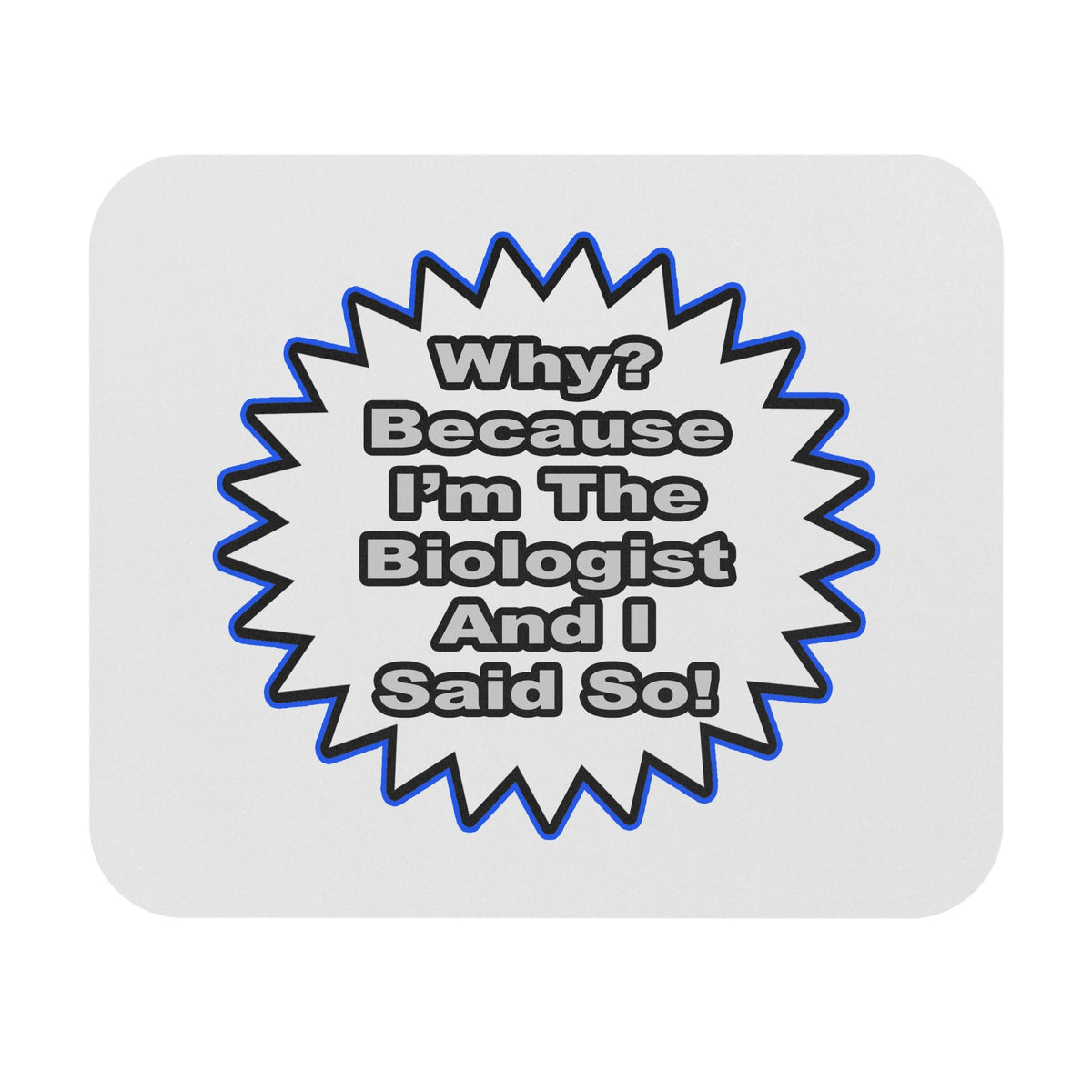 Biologist...Because I Said So - Mouse Pad (Rectangle)
