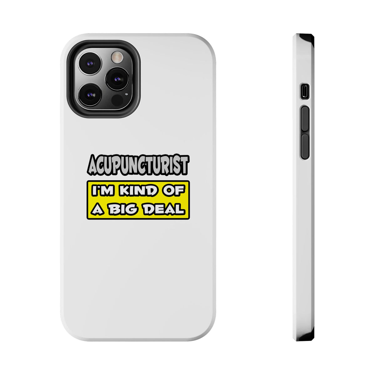 Acupuncturist .. I'm Kind of a Big Deal - Tough Phone Cases