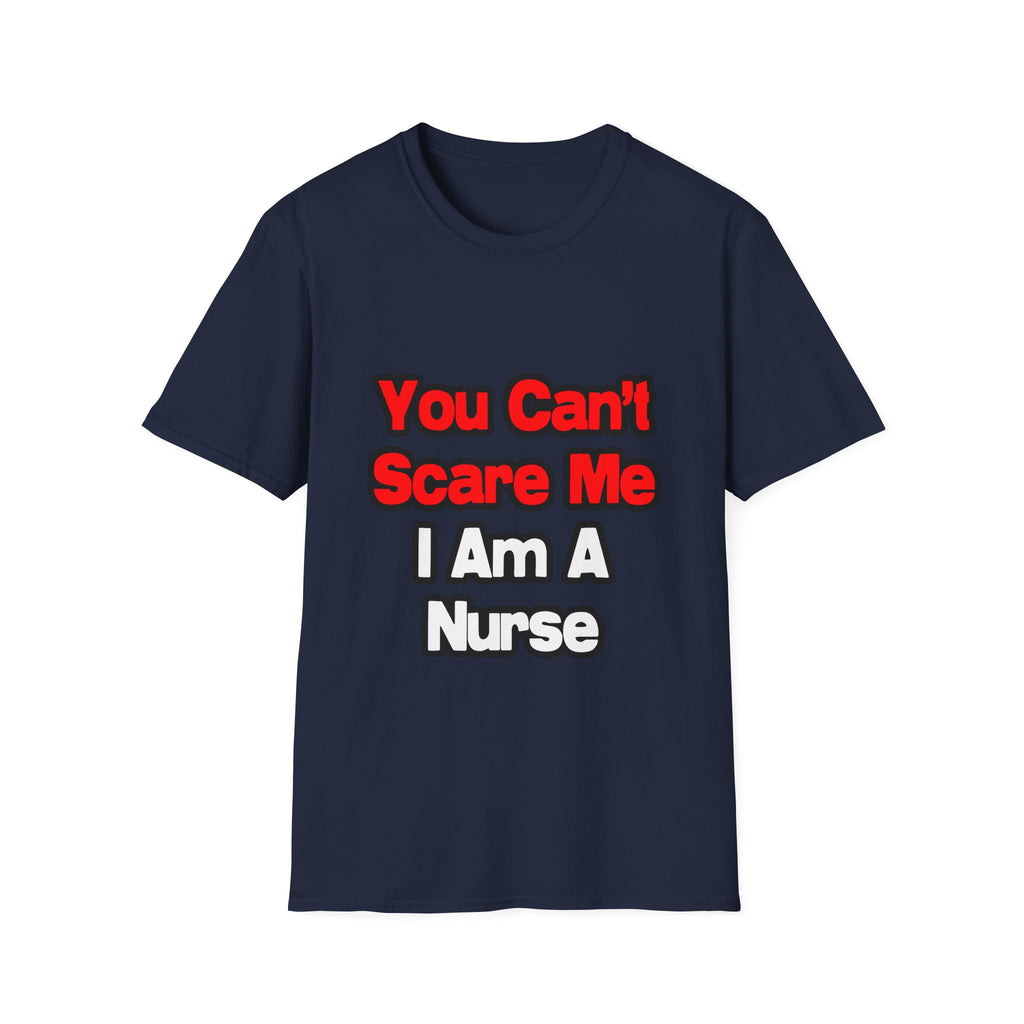 You Can't Scare Me...Nurse - Unisex Softstyle T-Shirt