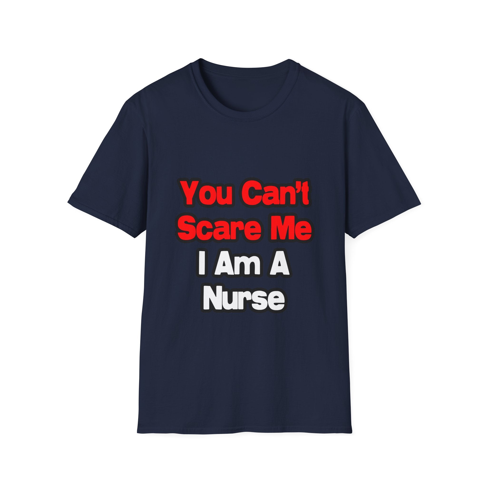 You Can't Scare Me...Nurse - Unisex Softstyle T-Shirt