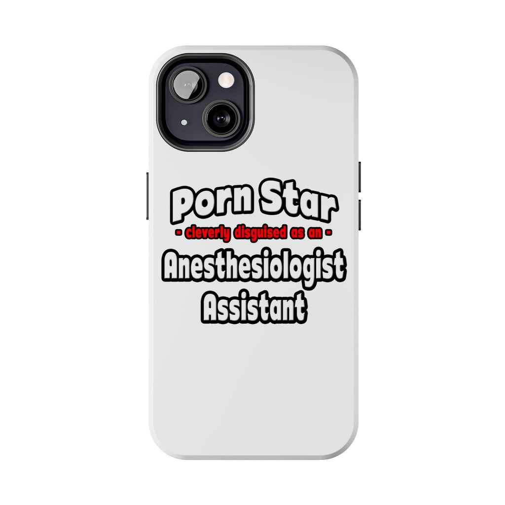 Porn Star .. Anesthesiologist Assistant - Tough Phone Cases