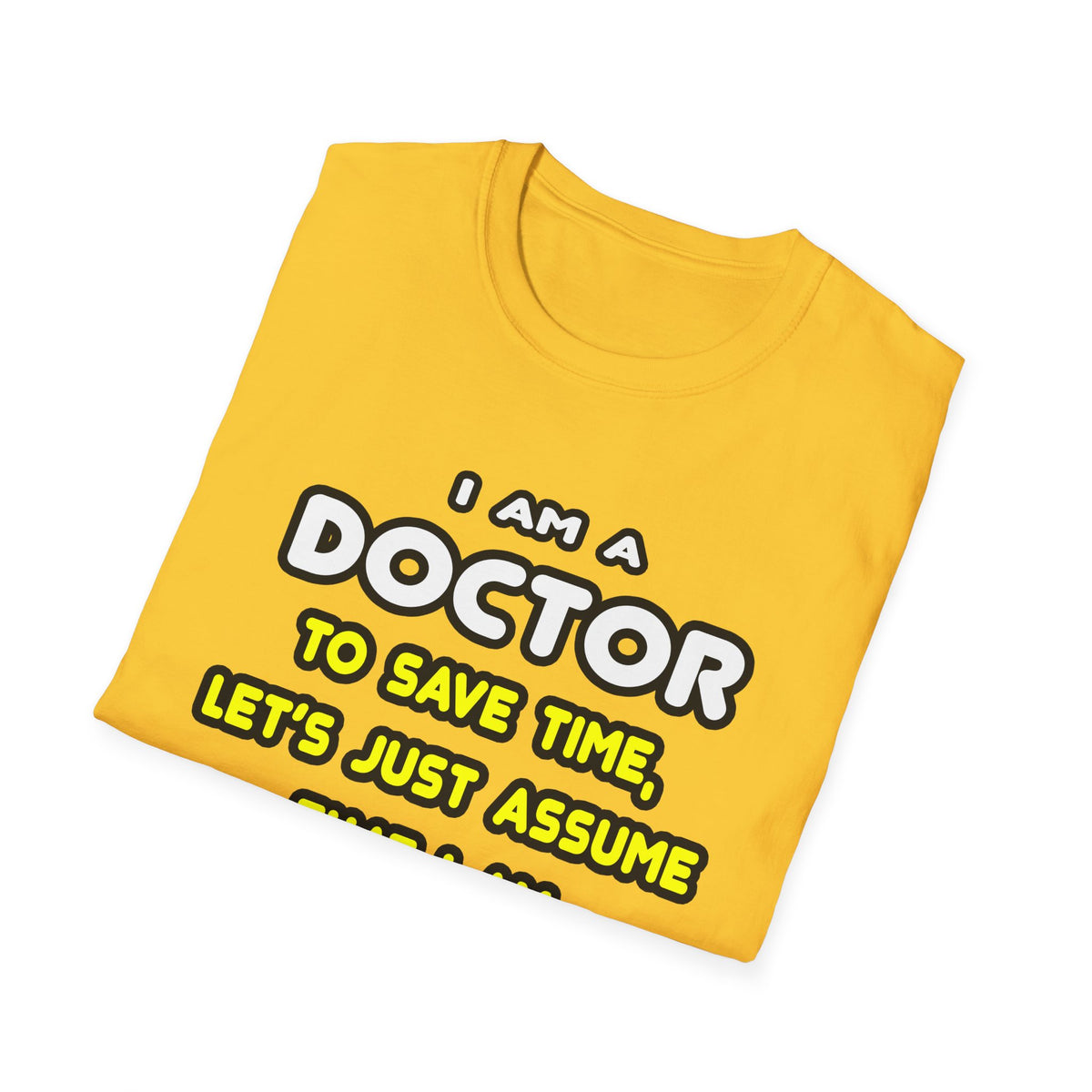 Funny Doctor T Shirts and Gifts - Unisex Softstyle T-Shirt