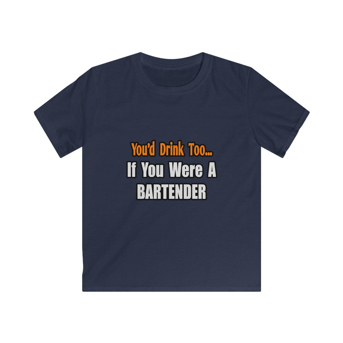 You'd Drink Too...Bartender - Kids Softstyle Tee