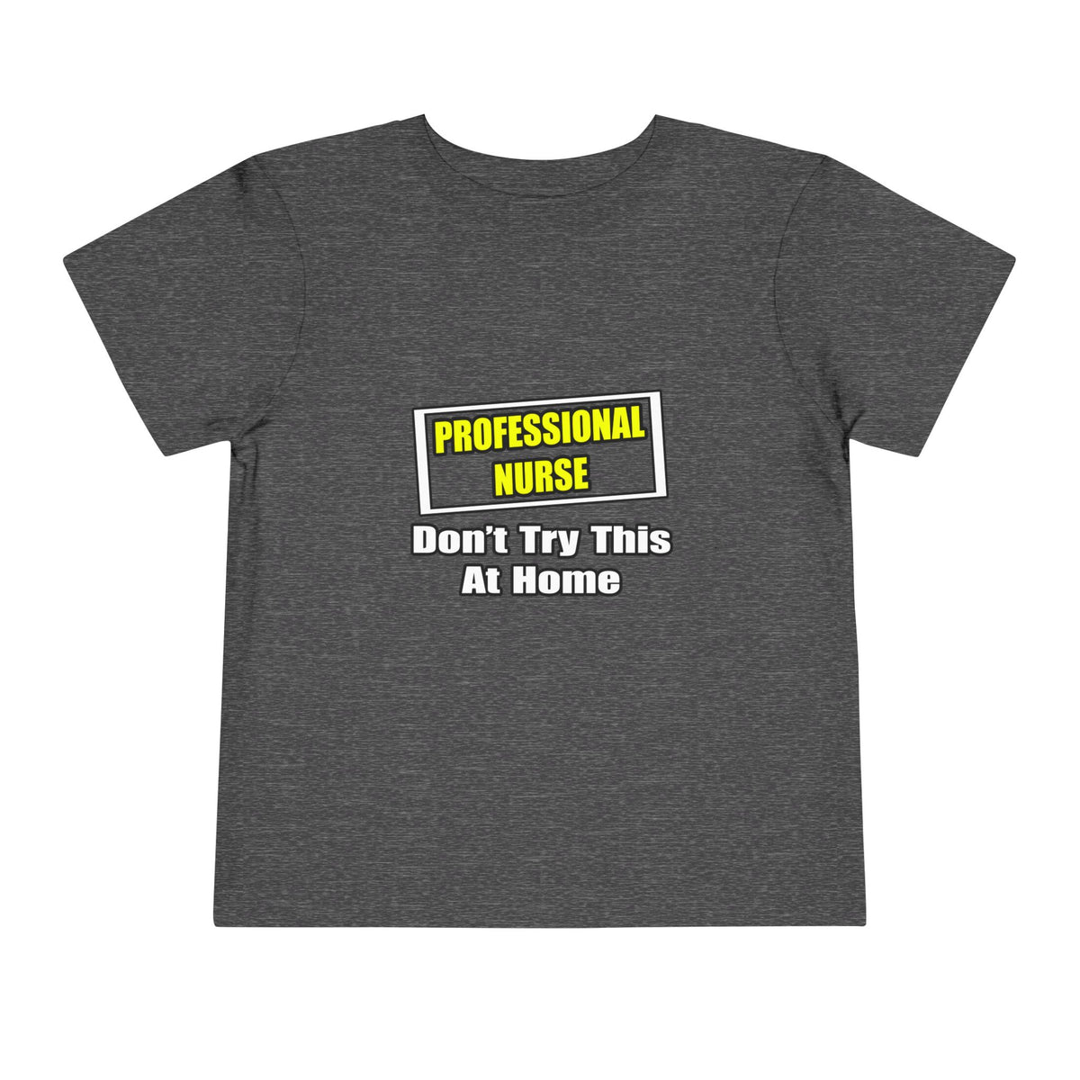 Professional Nurse...Don't Try This At Home - Toddler Short Sleeve Tee