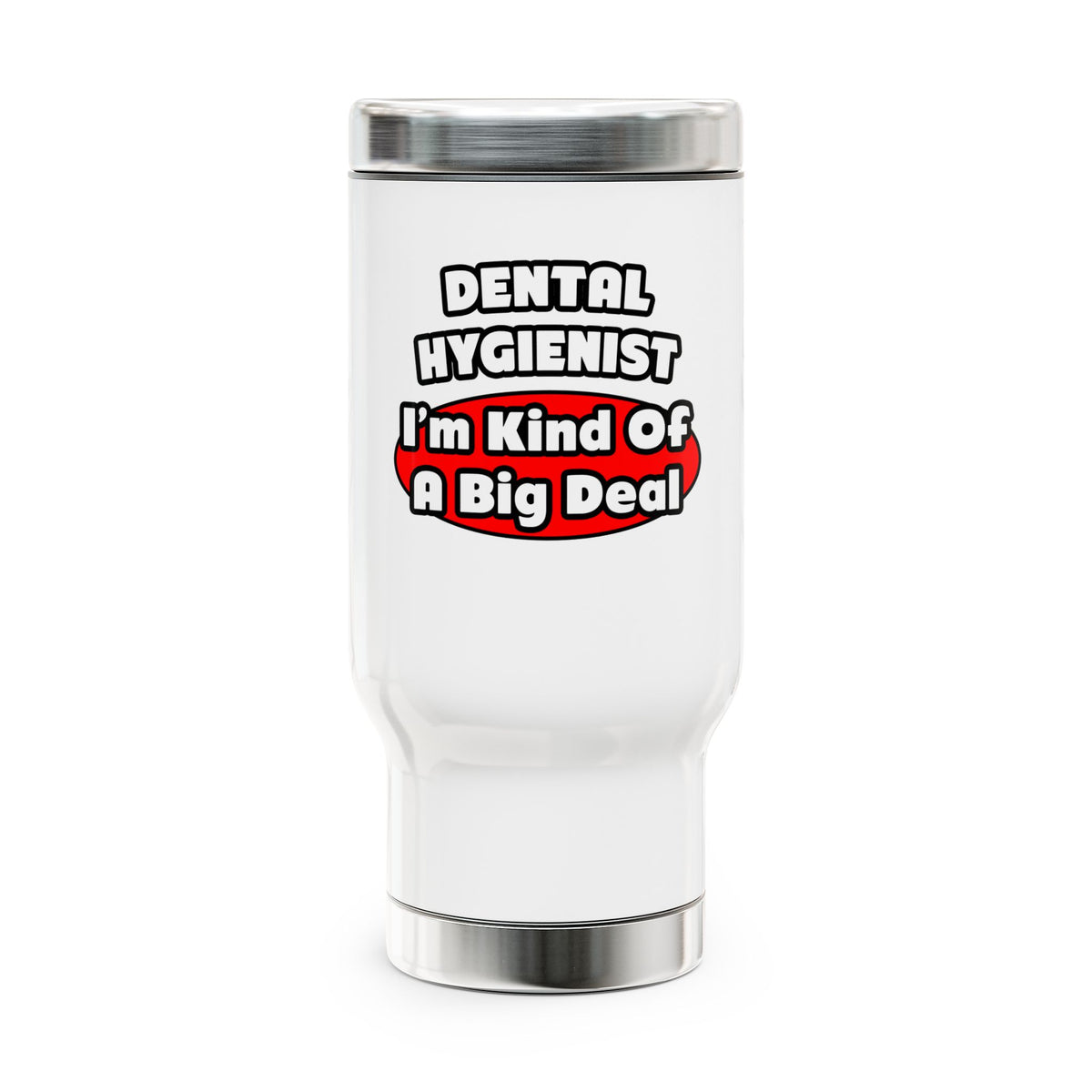 Dental Hygienist...Big Deal - Stainless Steel Travel Mug with Handle, 14oz