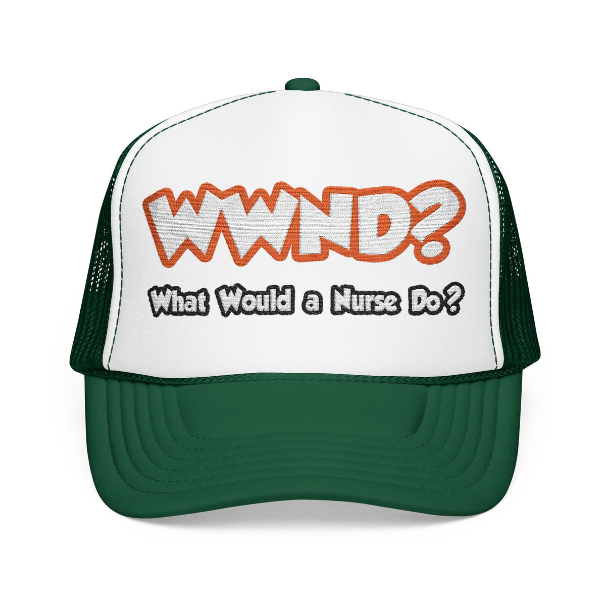 WWND...What Would a Nurse Do - Foam Trucker Hat