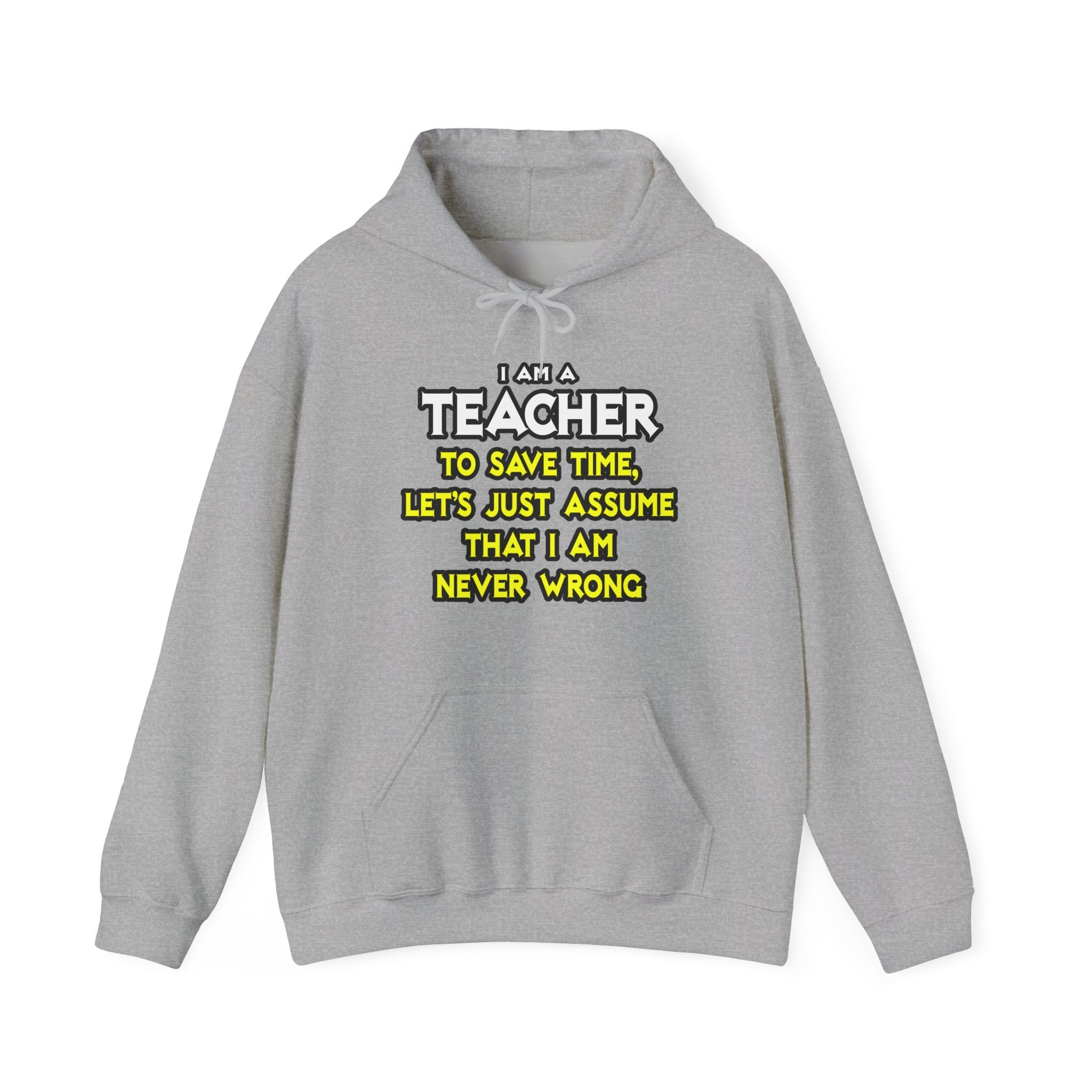 Teacher...Assume I Am Never Wrong - Unisex Heavy Blend™ Hooded Sweatshirt