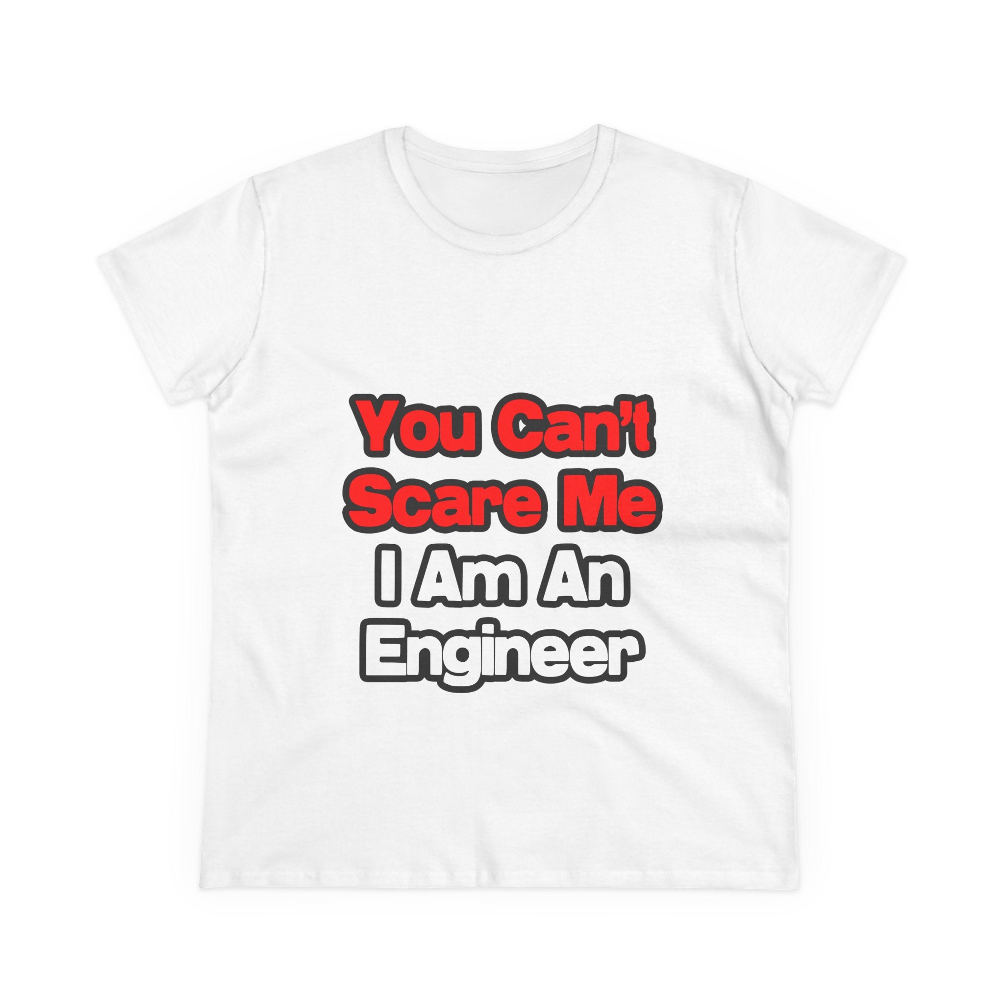You Can't Scare Me...Engineer - Women's Midweight Cotton Tee
