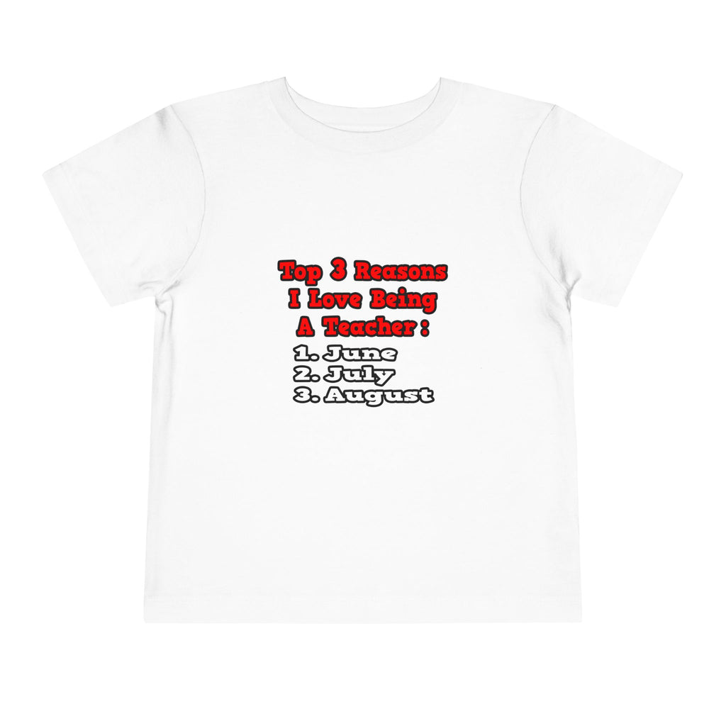 3 Reasons I Love Being a Teacher - Toddler Short Sleeve Tee