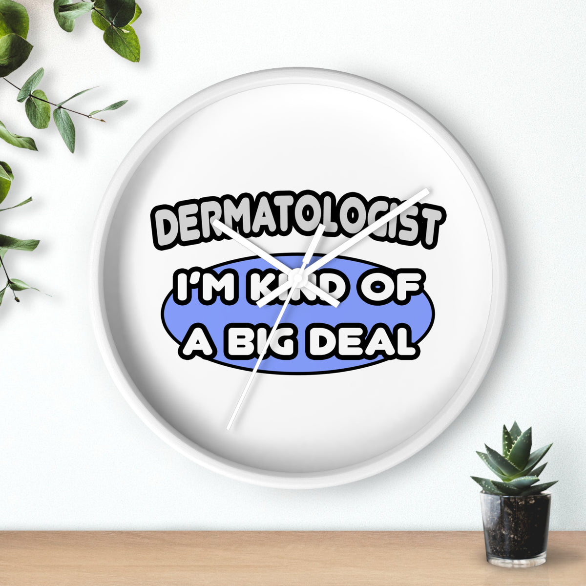 Dermatologist...Kind of a Big Deal - Wall Clock