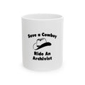 Save a Cowboy .. Ride an Archivist - Ceramic Mug, (11oz, 15oz)
