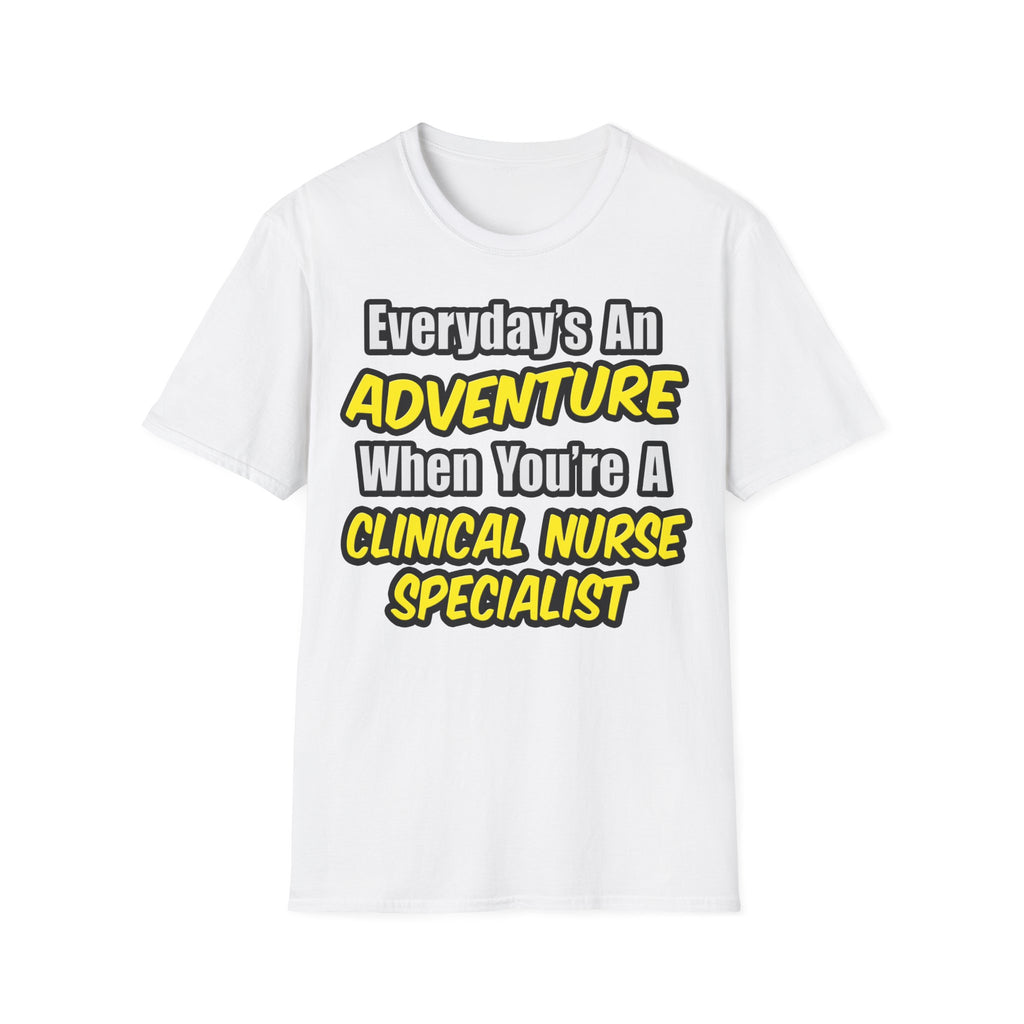 Everyday's An Adventure .. Clinical Nurse Specialist - Unisex Softstyle T-Shirt