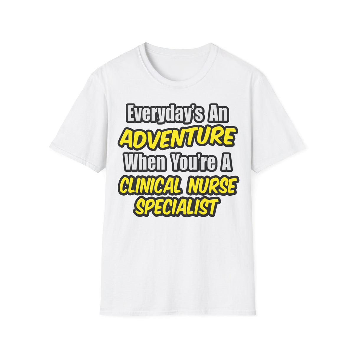 Everyday's An Adventure .. Clinical Nurse Specialist - Unisex Softstyle T-Shirt