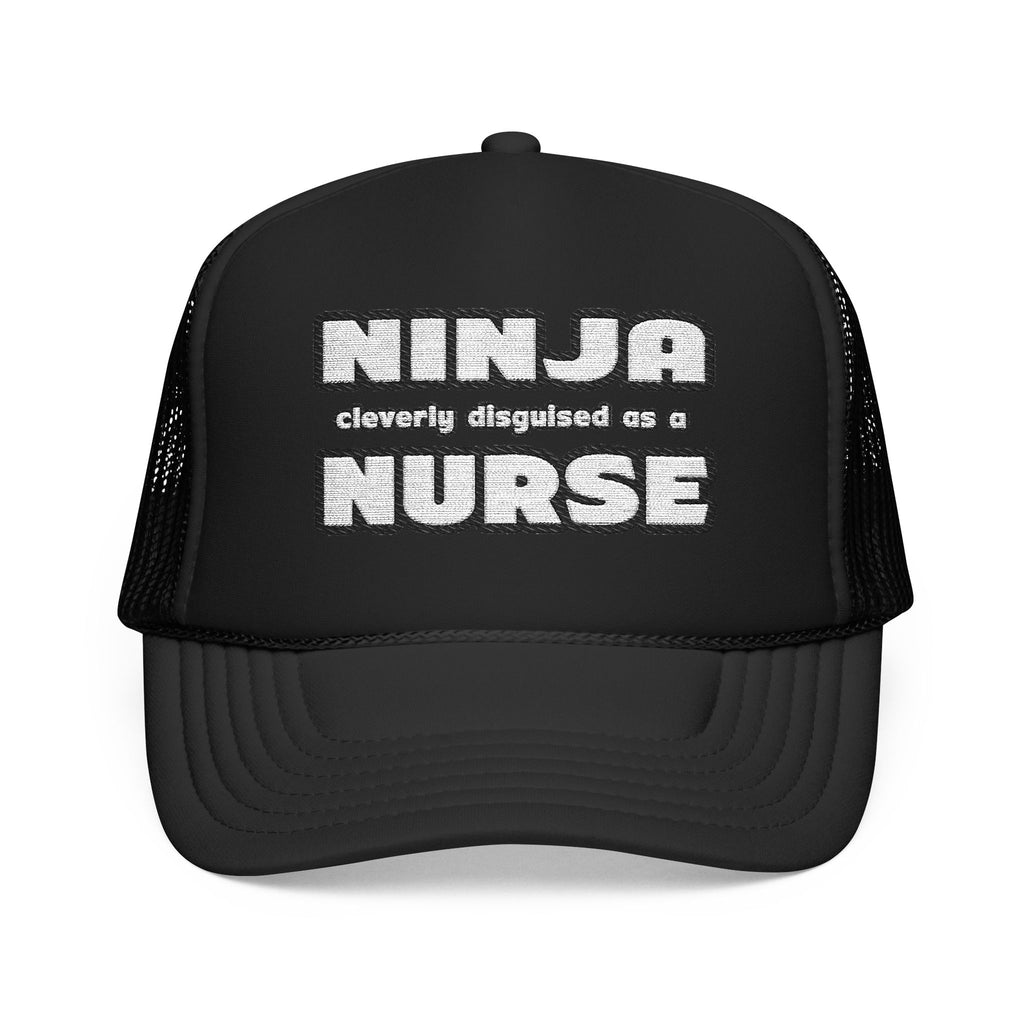 Ninja Cleverly Disguised As A Nurse - Foam Trucker Hat
