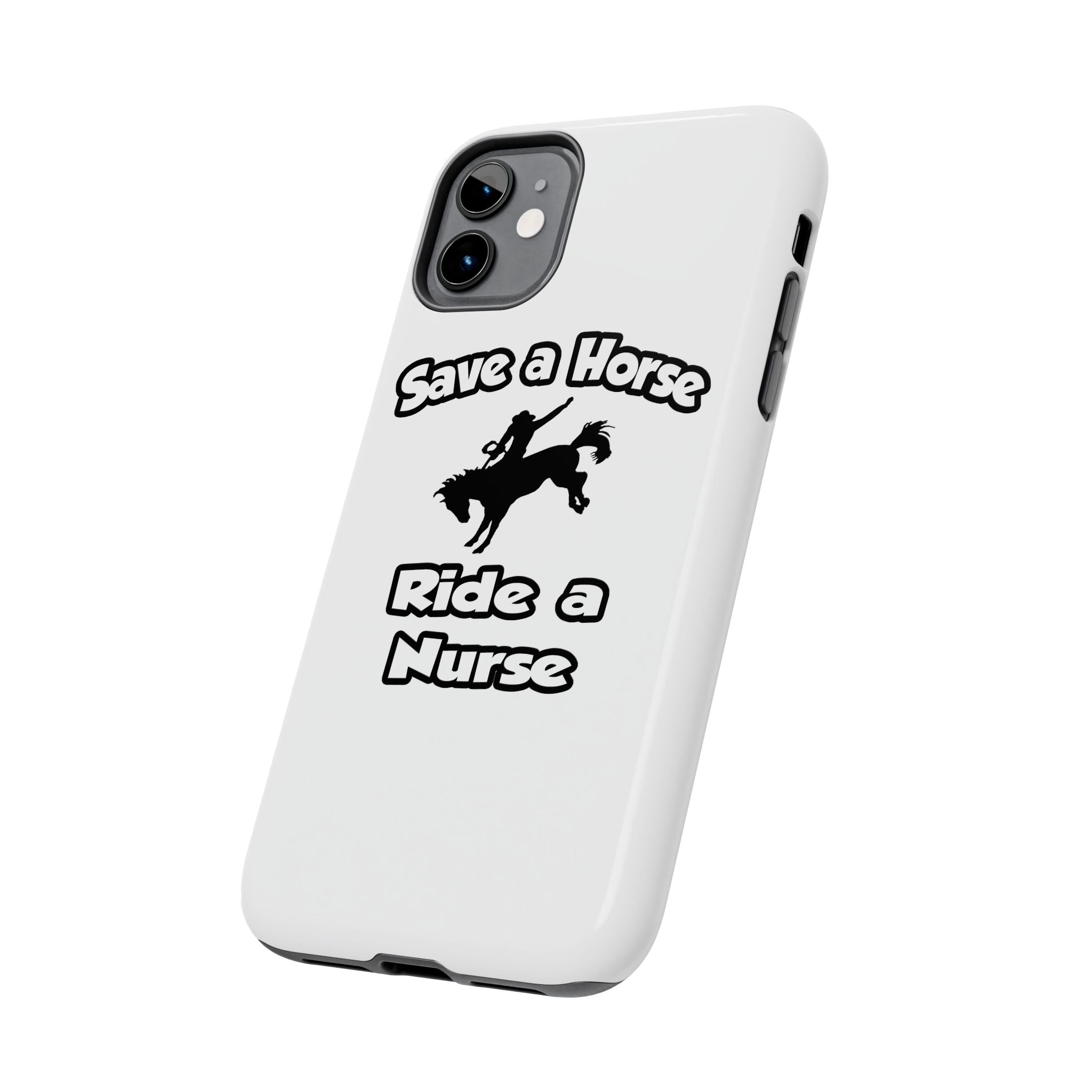 Save a Horse .. Ride a Nurse - Tough Phone Cases