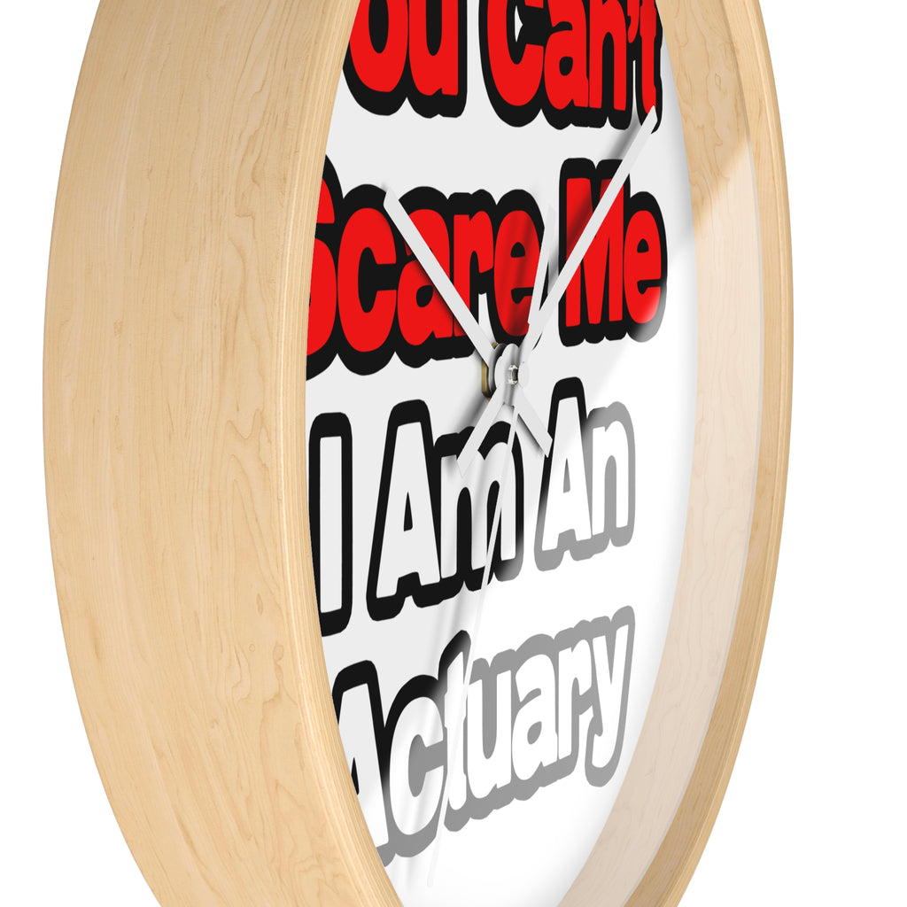 You Can't Scare Me...Actuary - Wall Clock