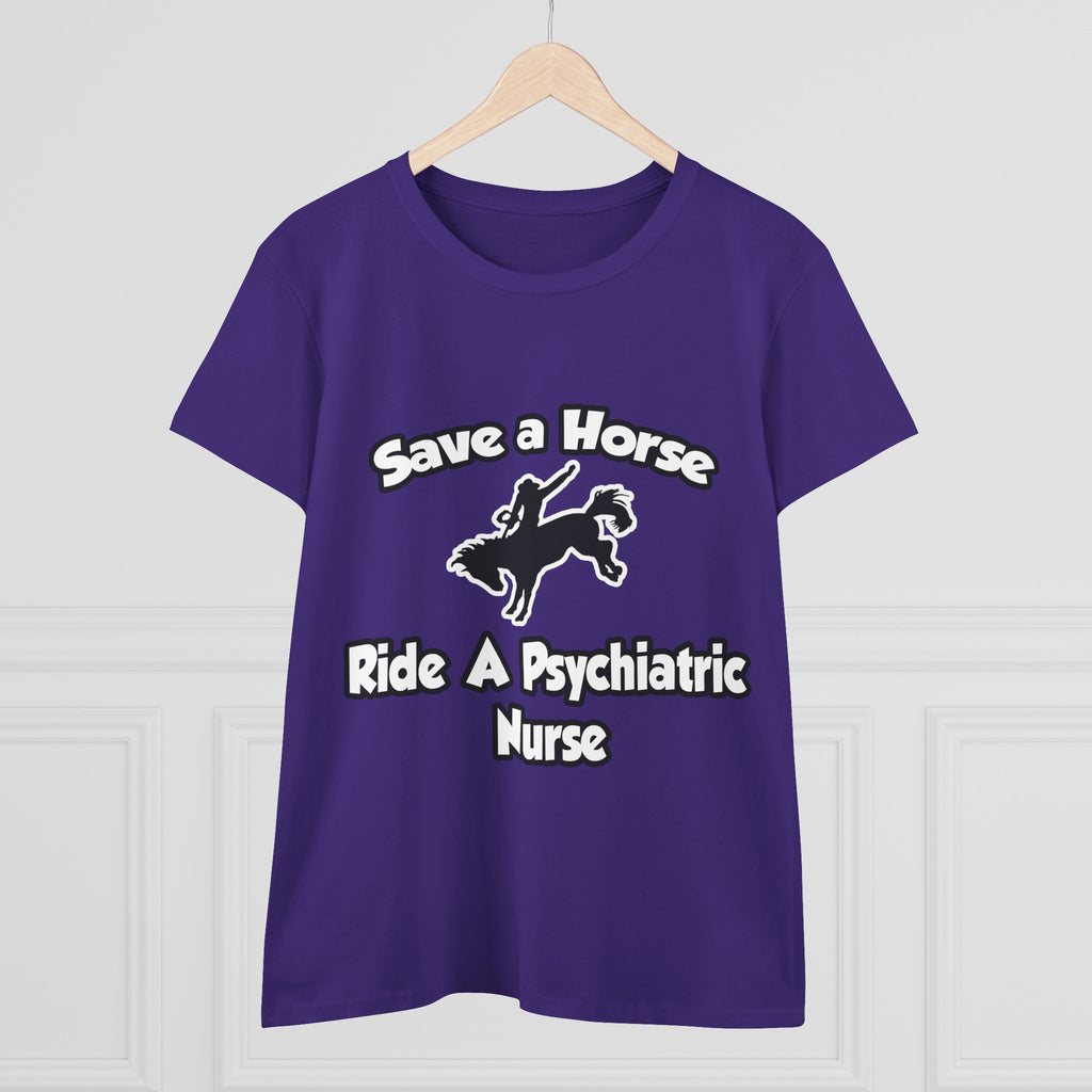 Save a Horse, Ride a Psychiatric Nurse - Women's Midweight Cotton Tee