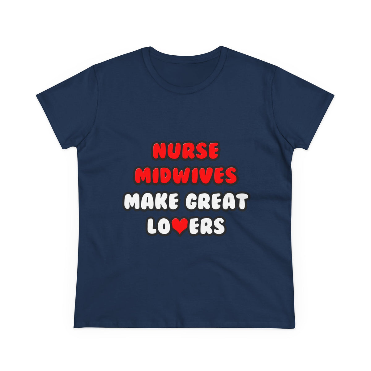 Nurse Midwives Make Great Lovers - Women's Midweight Cotton Tee