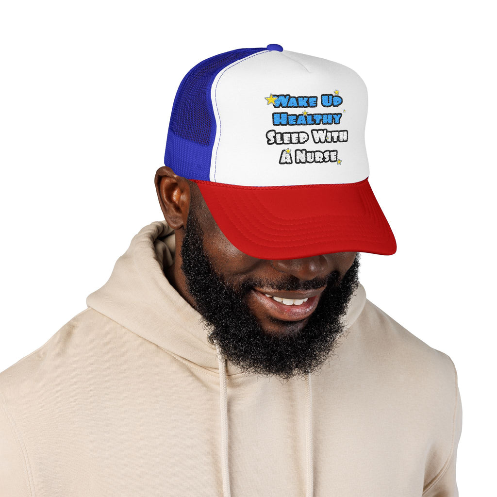 Wake Up Healthy...Sleep With a Nurse - Foam Trucker Hat