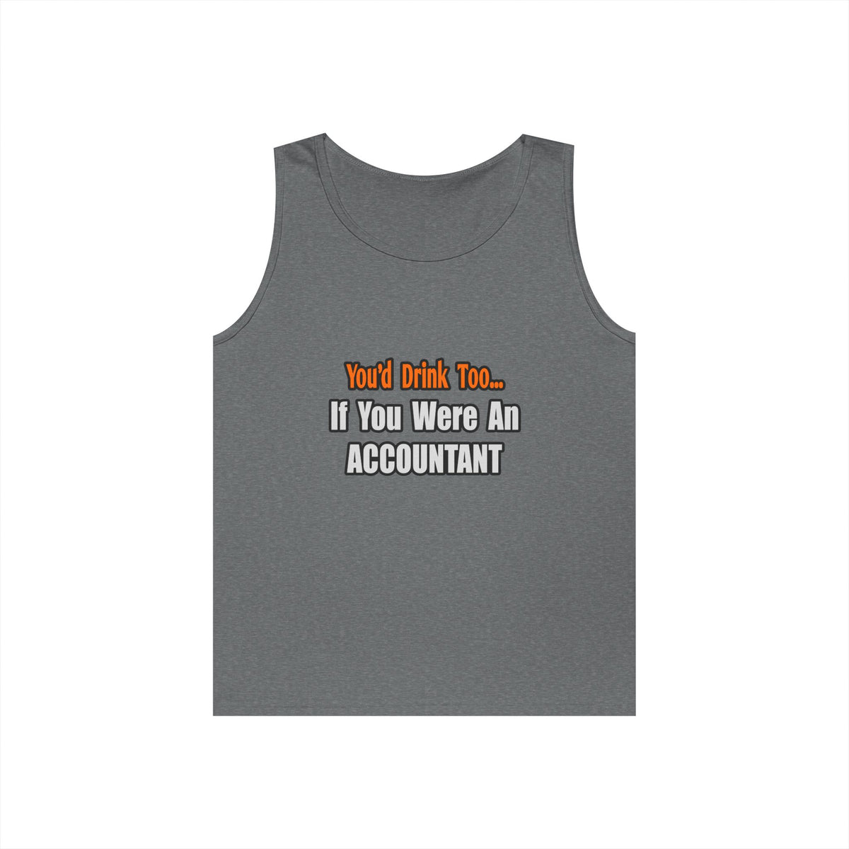 You'd Drink Too...Accountant - Unisex Heavy Cotton Tank Top