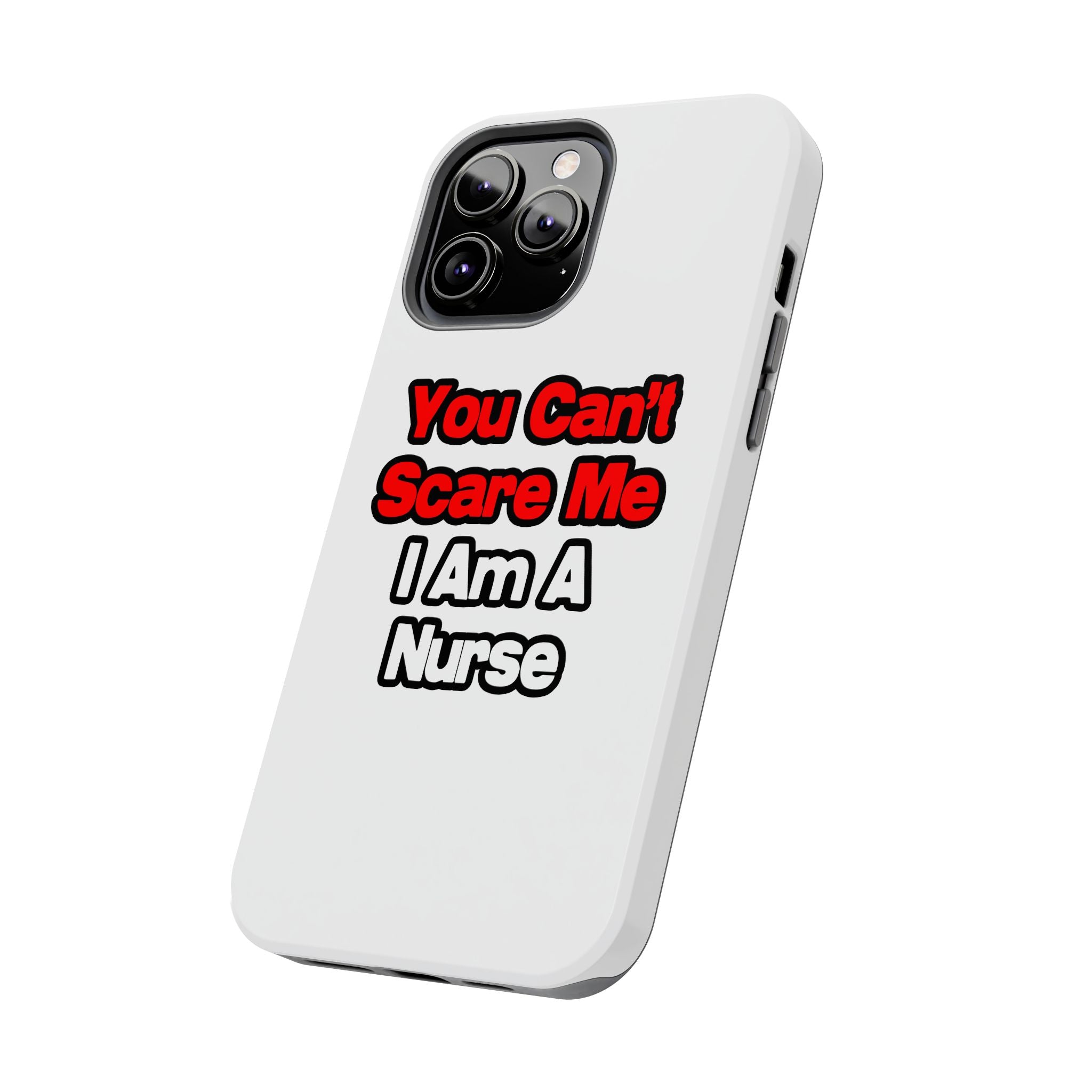 You Can't Scare Me...Nurse - Tough Phone Cases