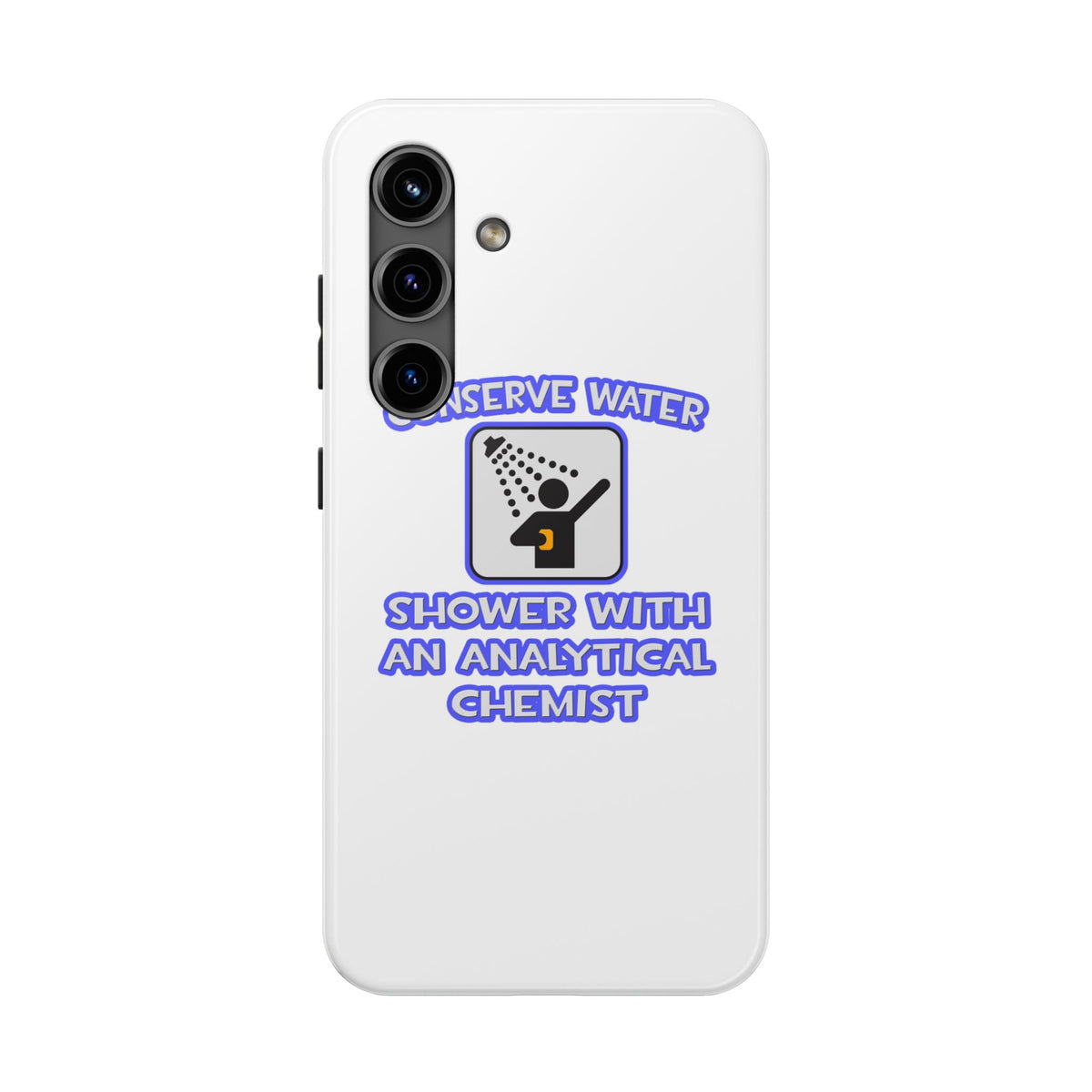 Conserve Water .. Shower With Analytical Chemist - Tough Phone Cases
