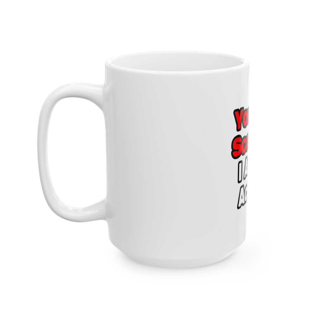 You Can't Scare Me...Actuary - Ceramic Mug, (11oz, 15oz)