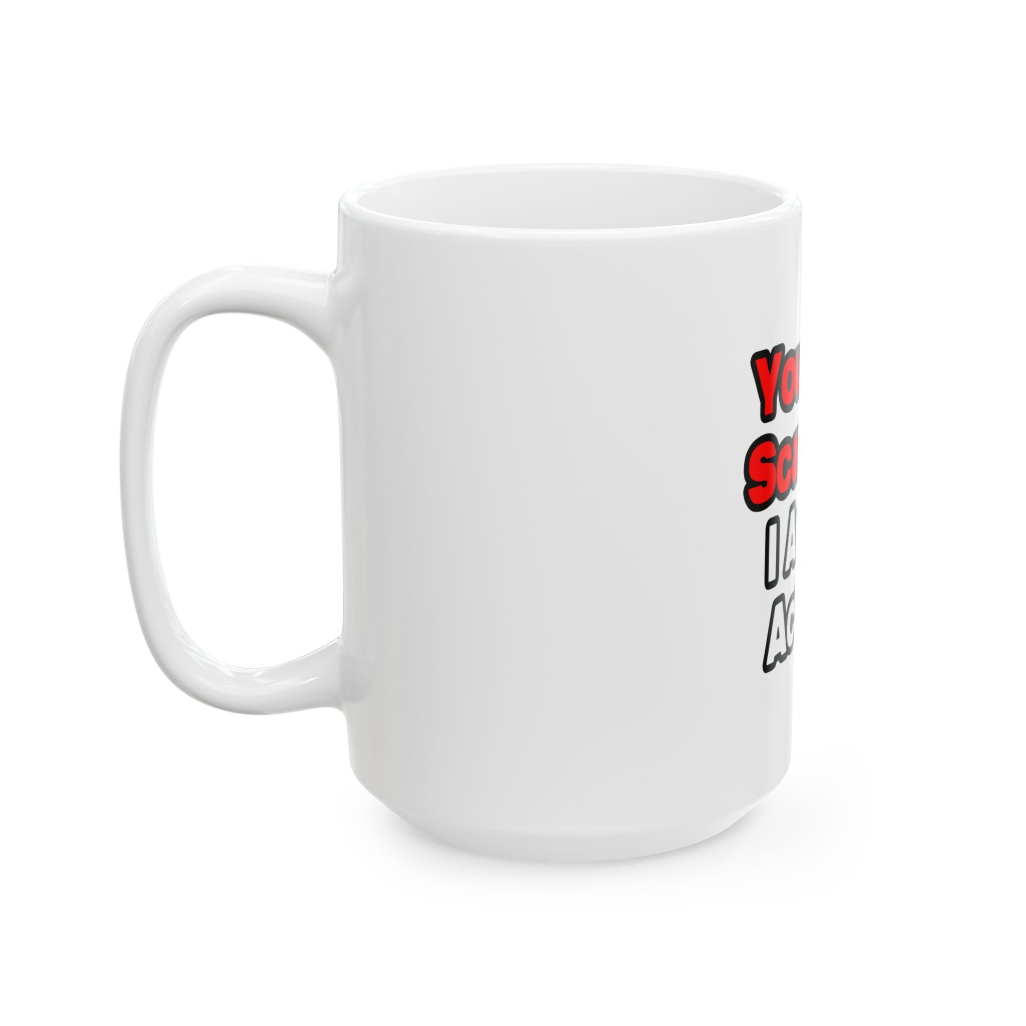 You Can't Scare Me...Actuary - Ceramic Mug, (11oz, 15oz)