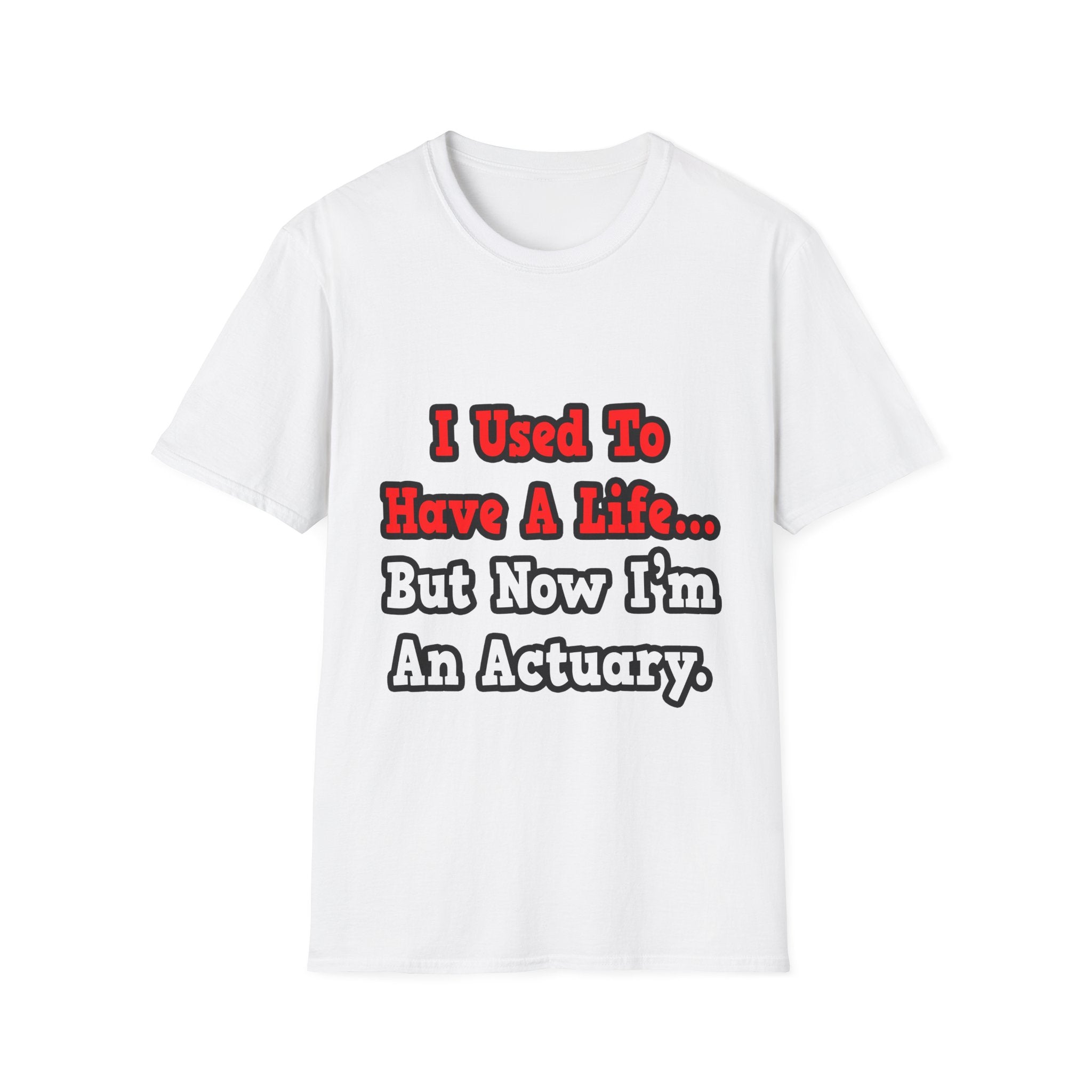 I Used to Have a Life...Actuary - Unisex Softstyle T-Shirt