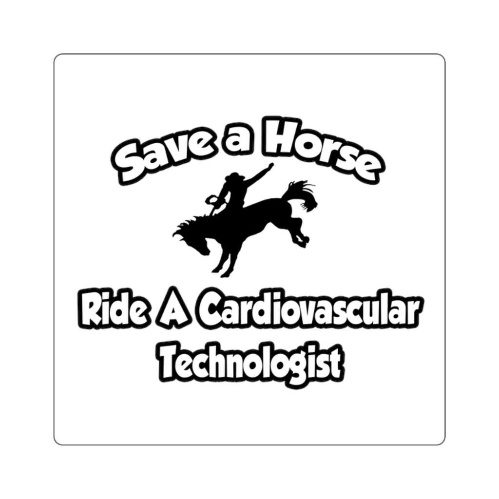 Save a Horse, Ride a Cardiovascular Tech - Square Stickers