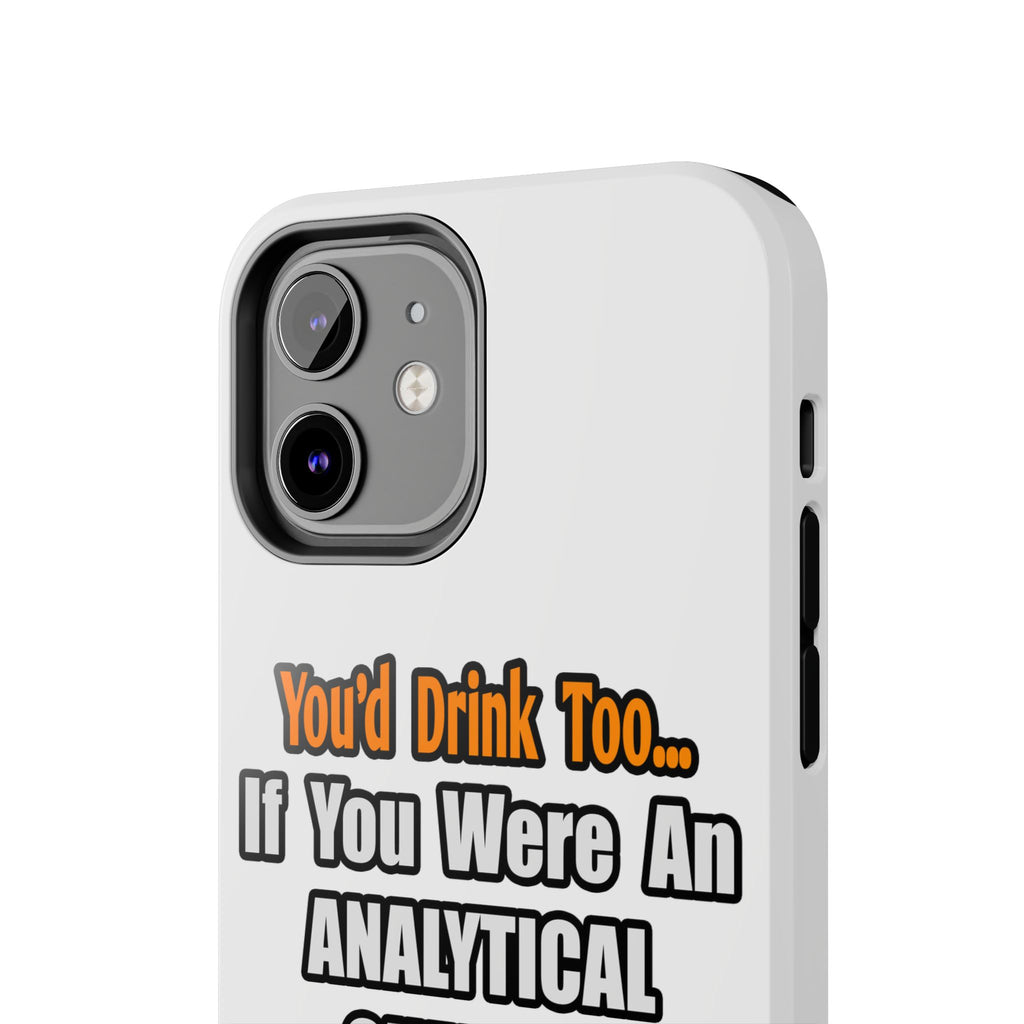 You'd Drink Too...Analytical Chemist - Tough Phone Cases