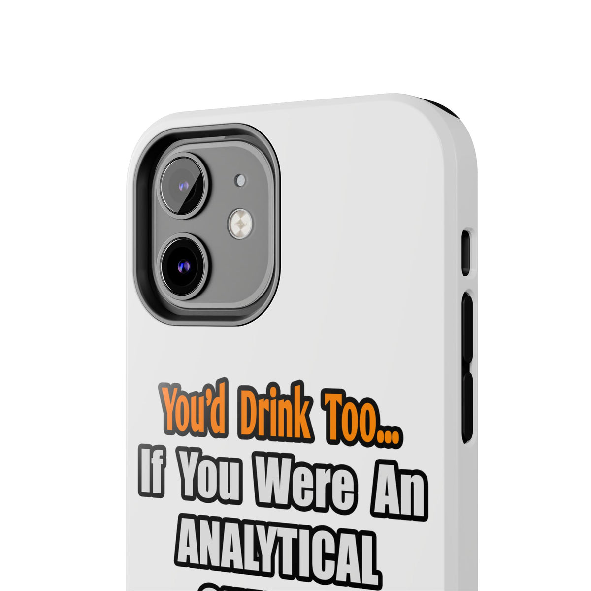 You'd Drink Too...Analytical Chemist - Tough Phone Cases